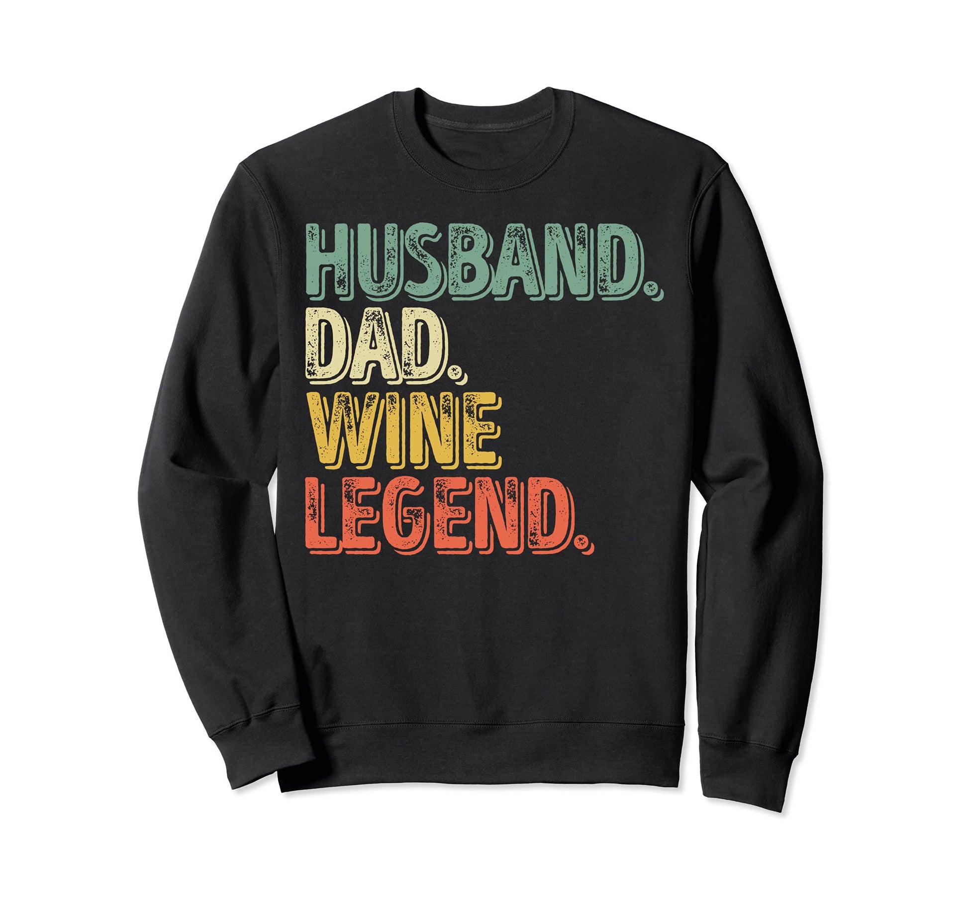 Husband Dad Wine Legend Funny Fathers Sweatshirt - Trendy Graphic Unisex - T-Shirt, Sweatshirt, Hoodie