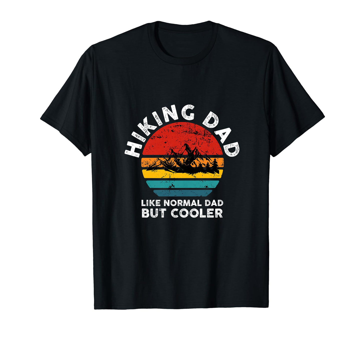 Hiking Dad Like Normal Dad But T-Shirt - Fun Novelty Design Men Women - T-Shirt, Sweatshirt, Hoodie