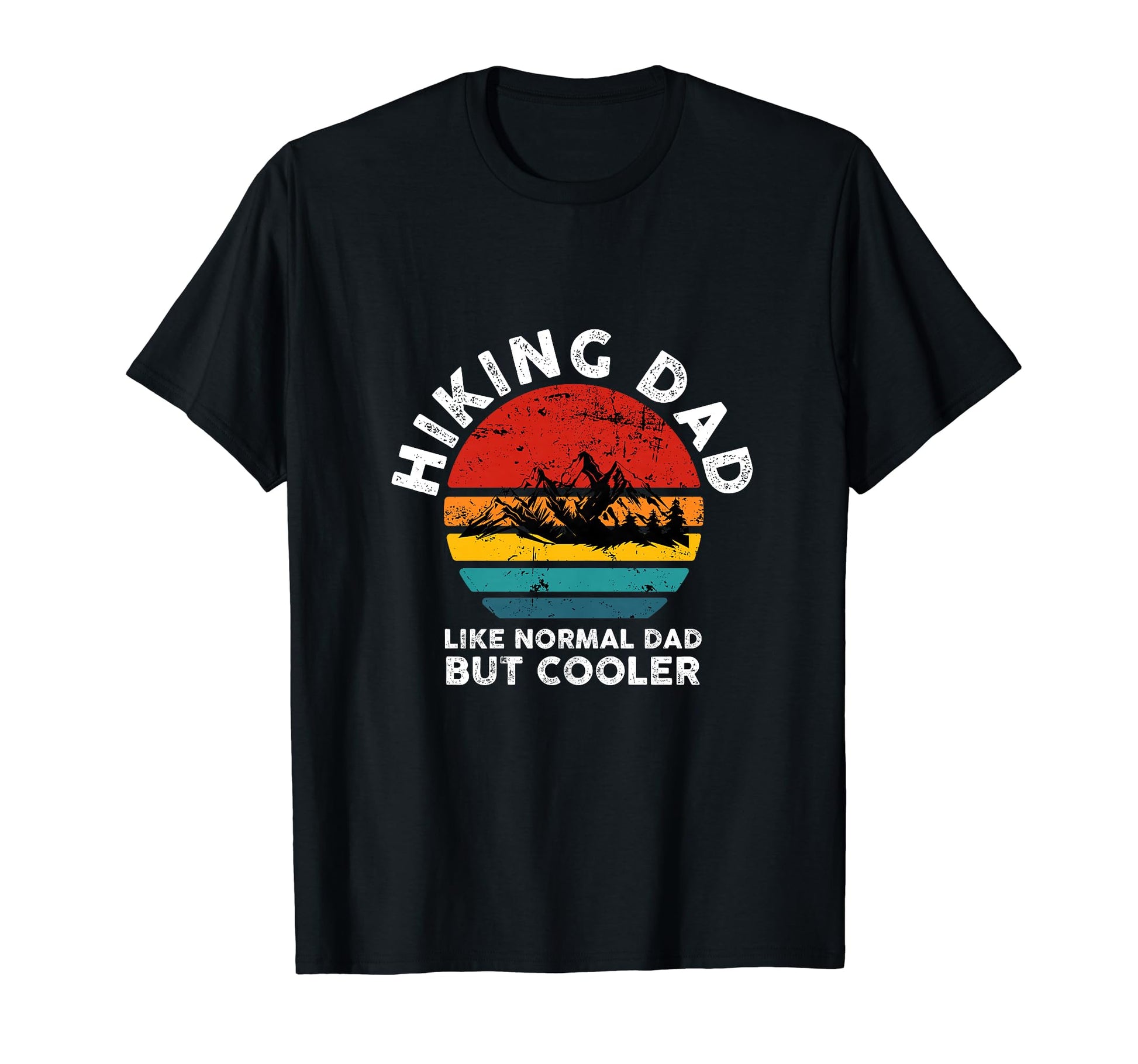 Hiking Dad Like Normal Dad But T-Shirt - Fun Novelty Design Men Women - T-Shirt, Sweatshirt, Hoodie