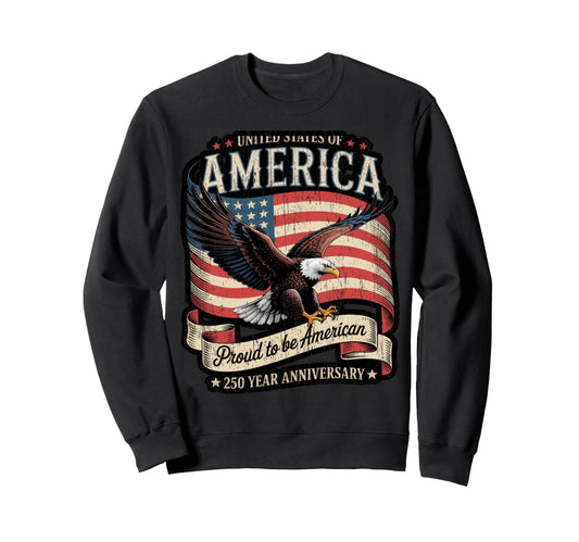 250Th Anniversary America Proud To Be Sweatshirt - Custom Art Print Unisex - T-Shirt, Sweatshirt, Hoodie