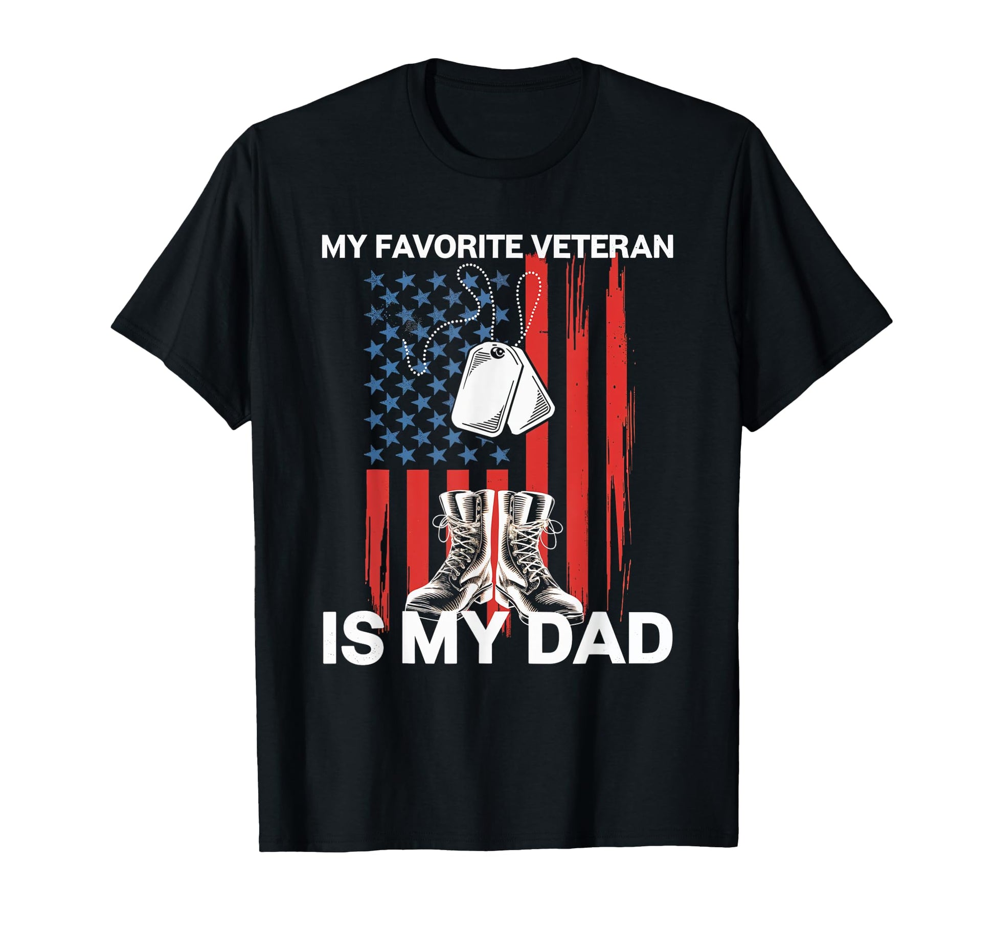 My Favorite Veteran Is My Dad Veteran T-Shirt - Streetwear Style Unisex - T-Shirt, Sweatshirt, Hoodie