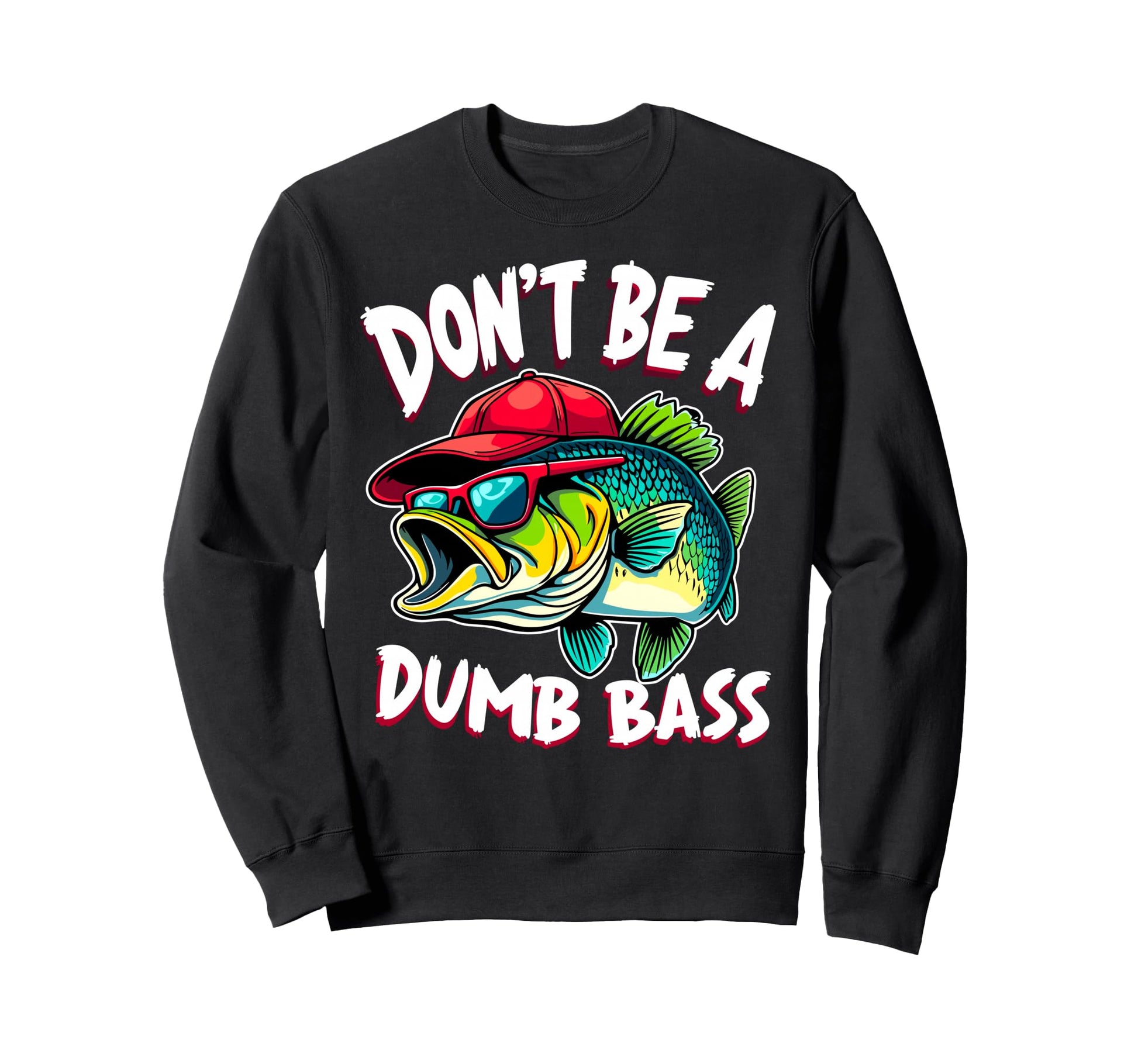 Dont Be Dumb Bass Fishing Sweatshirt - Casual Everyday Wear Men Women - T-Shirt, Sweatshirt, Hoodie