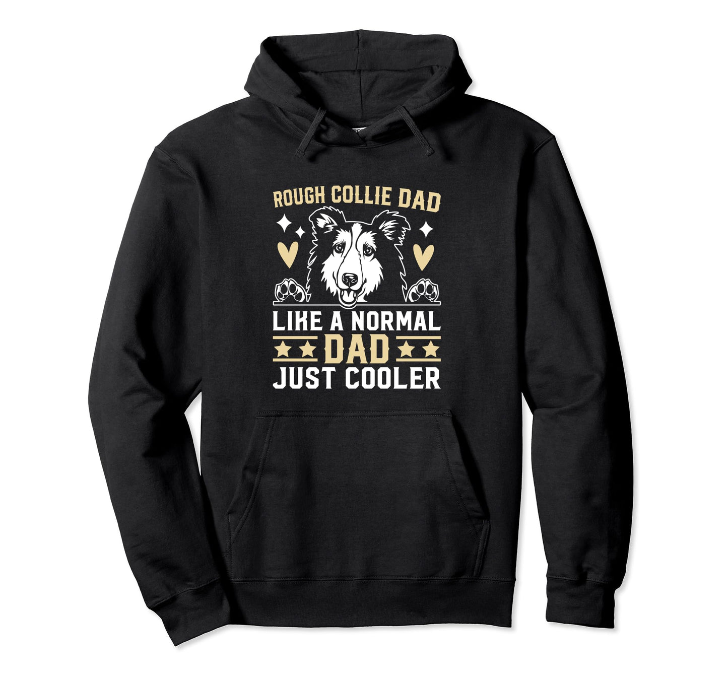 Rough Collie Dad Like Normal Dad Just Hoodie - Streetwear Style Unisex - T-Shirt, Sweatshirt, Hoodie