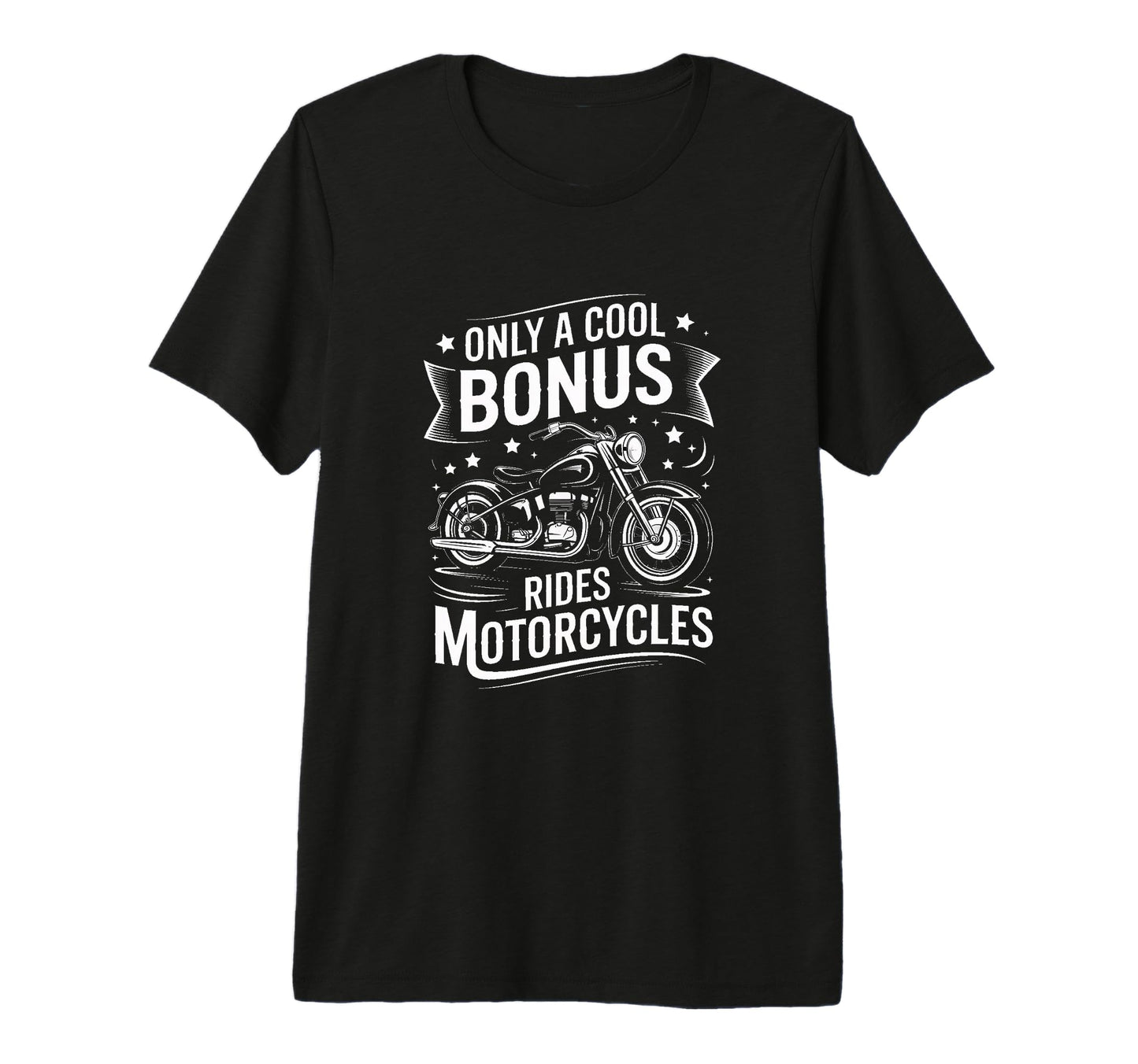 Only Bonus Rides Motorcycles Biker T-Shirt - Custom Art Print for Adults - T-Shirt, Sweatshirt, Hoodie