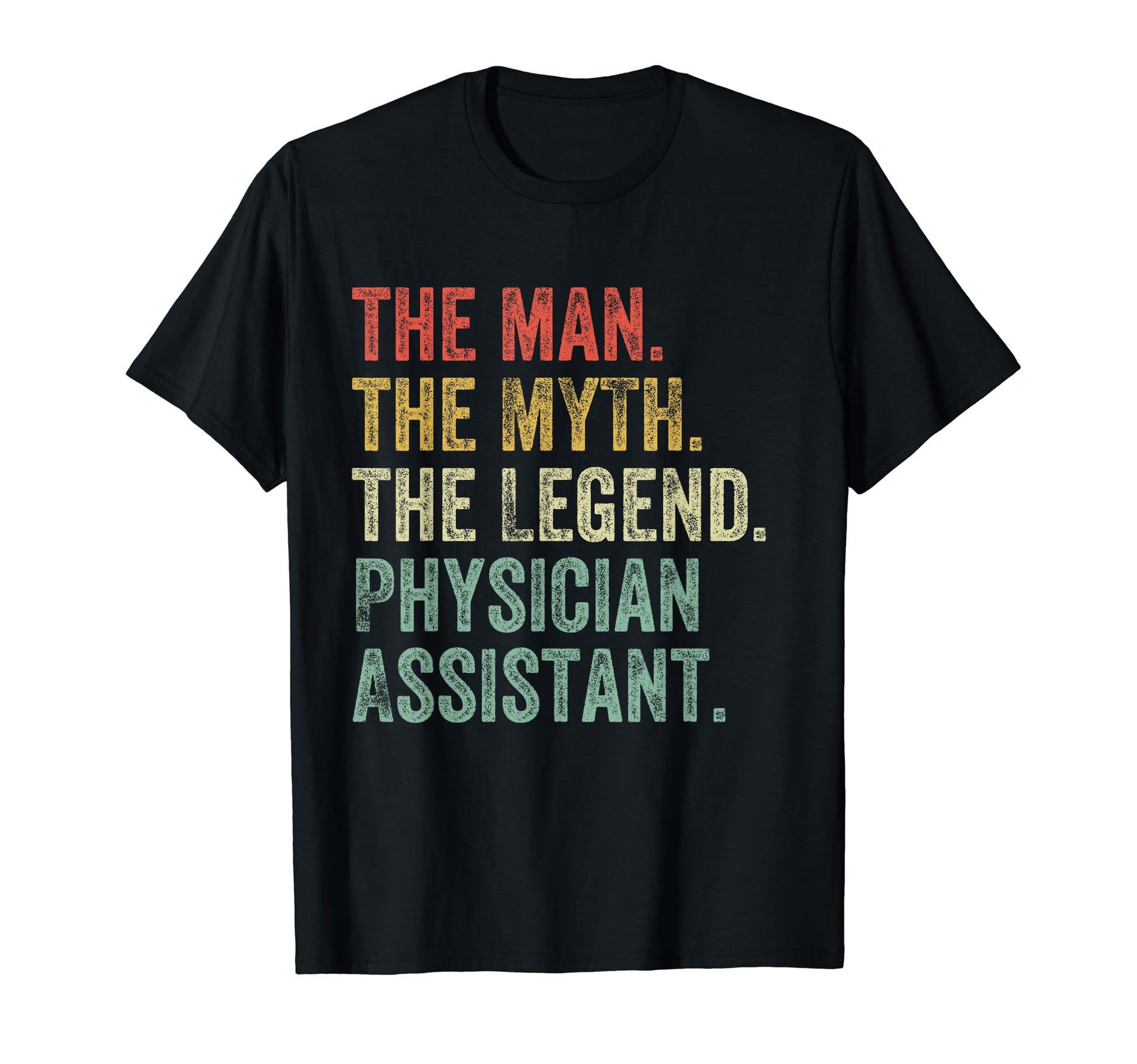 Myth Legend Physician Assistant Dad T-Shirt - Fun Novelty Design Men Women - T-Shirt, Sweatshirt, Hoodie