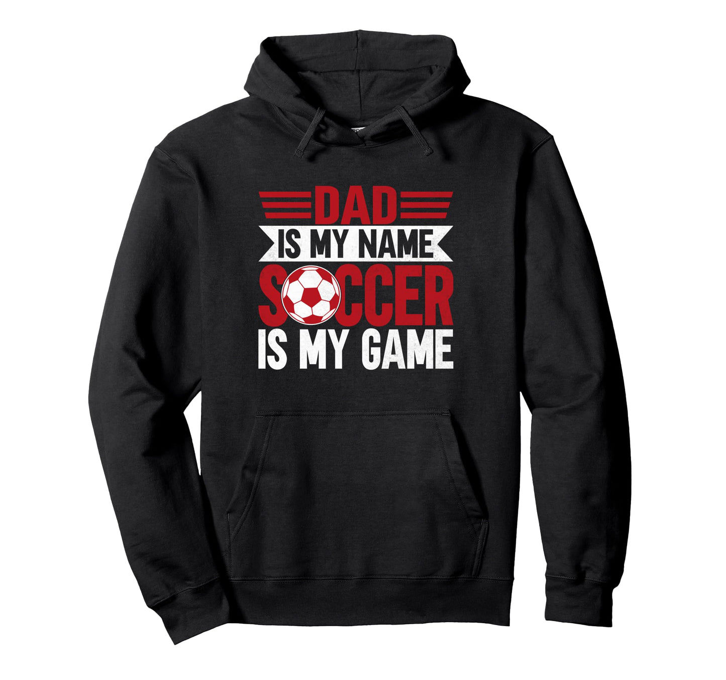 Dad Is My Name Soccer Is My Game Soccer Hoodie - Custom Art Print Unisex - T-Shirt, Sweatshirt, Hoodie