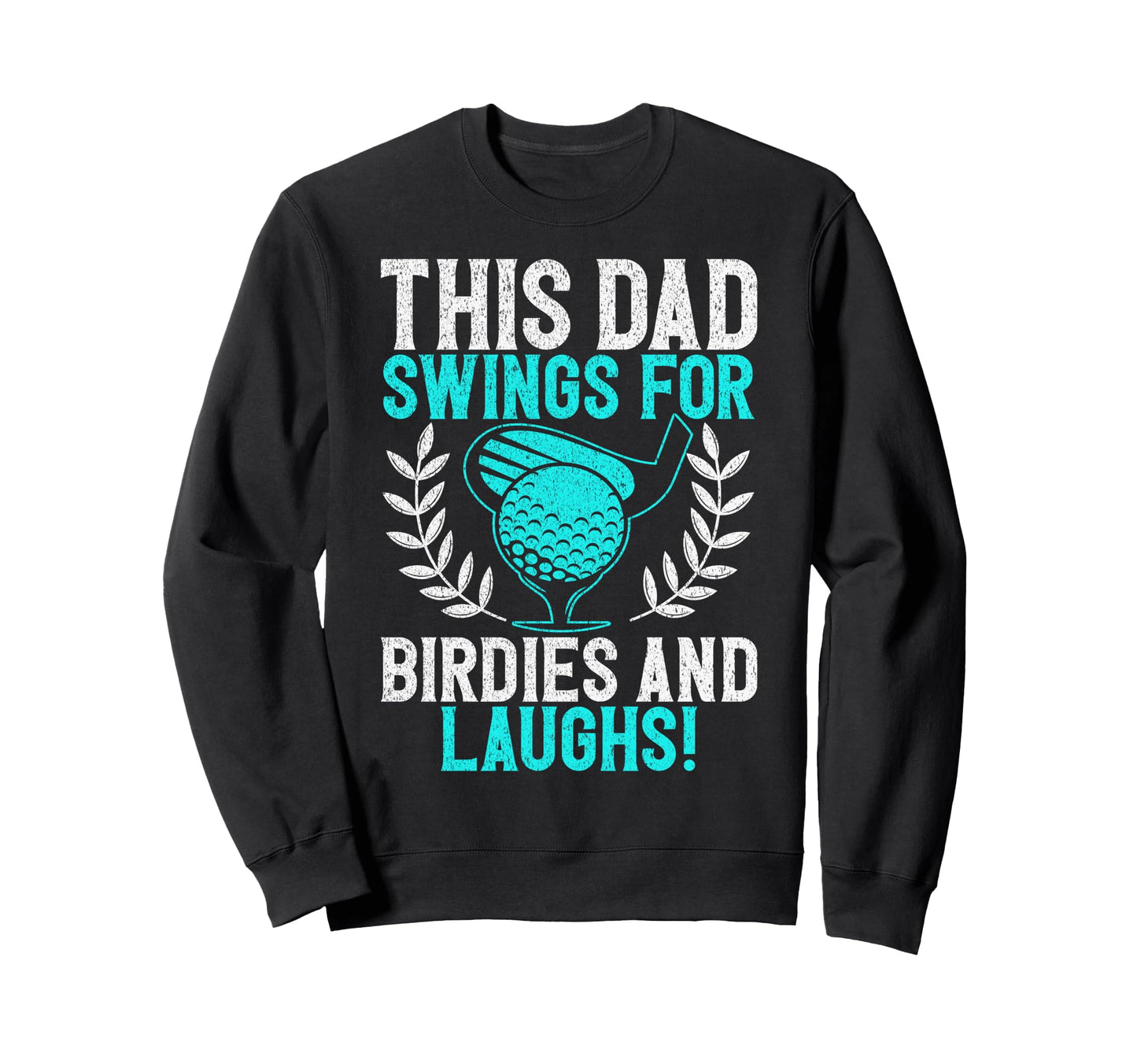 This Dad Swings Birdies And Laughs Sweatshirt - Novelty Apparel for Adults - T-Shirt, Sweatshirt, Hoodie
