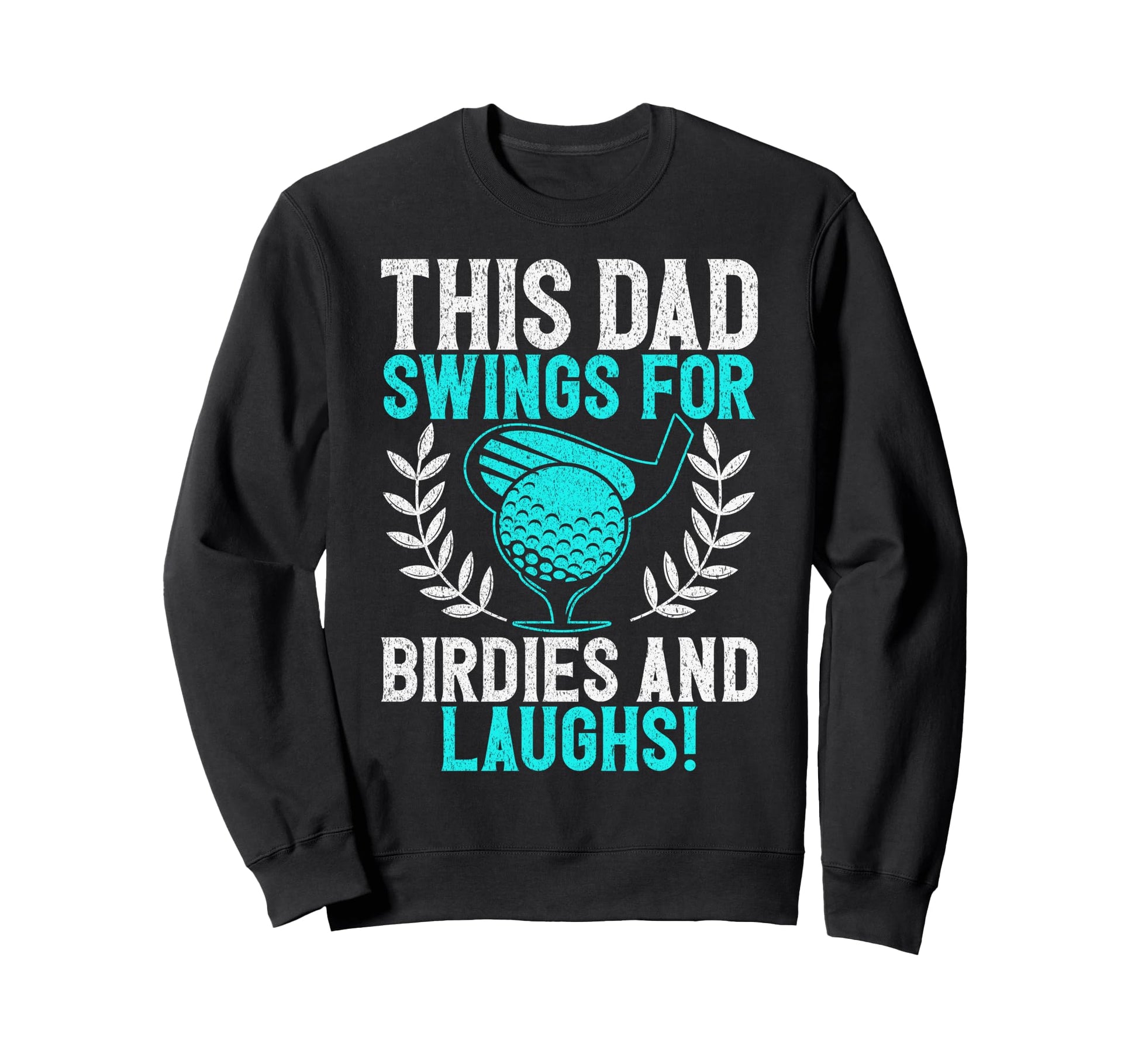 This Dad Swings Birdies And Laughs Sweatshirt - Novelty Apparel for Adults - T-Shirt, Sweatshirt, Hoodie