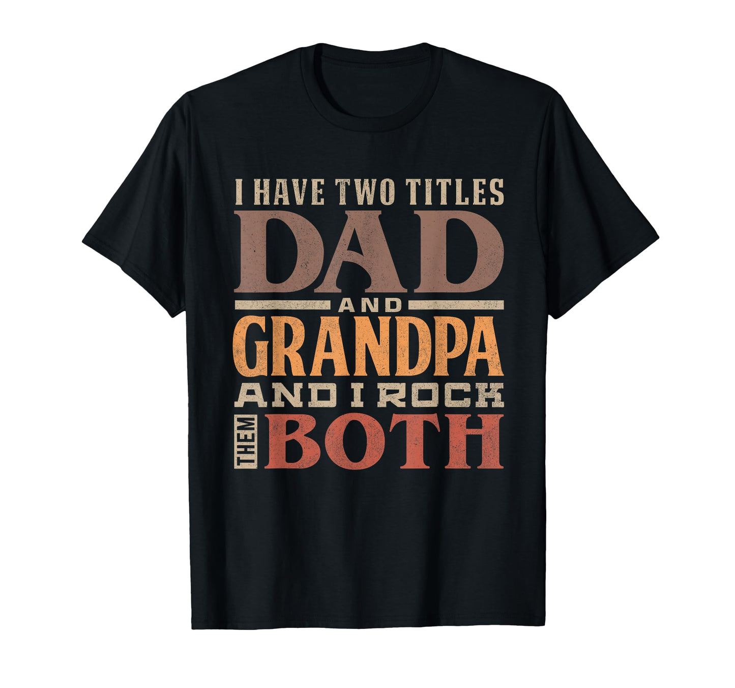 I Have Two Titles Dad And Grandpa And T-Shirt - Streetwear Style Men Women - T-Shirt, Sweatshirt, Hoodie
