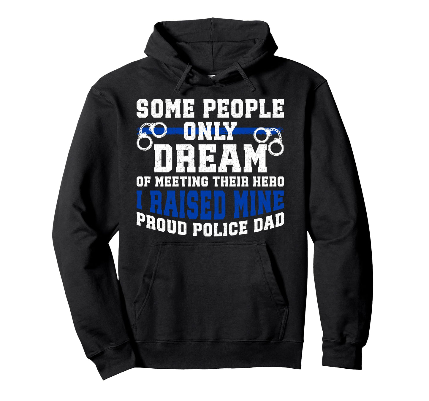 Police Dad Proud Policeman Dad Police Hoodie - Streetwear Style Unisex - T-Shirt, Sweatshirt, Hoodie