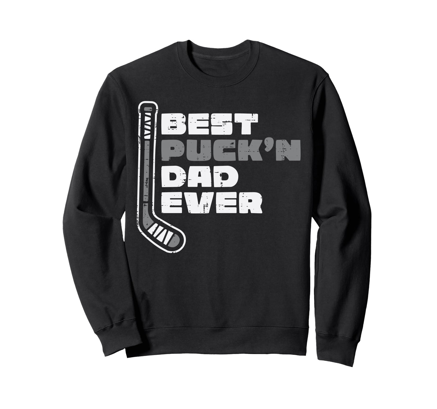 Best Puckn Dad Ever Ice Hockey Sweatshirt - Casual Everyday Wear Unisex - T-Shirt, Sweatshirt, Hoodie