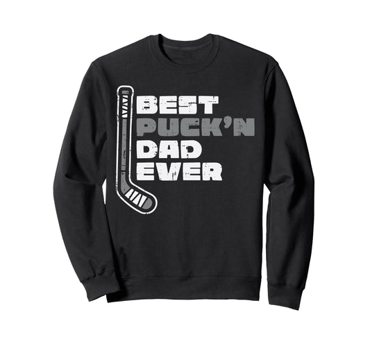 Best Puckn Dad Ever Ice Hockey Sweatshirt - Casual Everyday Wear Unisex - T-Shirt, Sweatshirt, Hoodie
