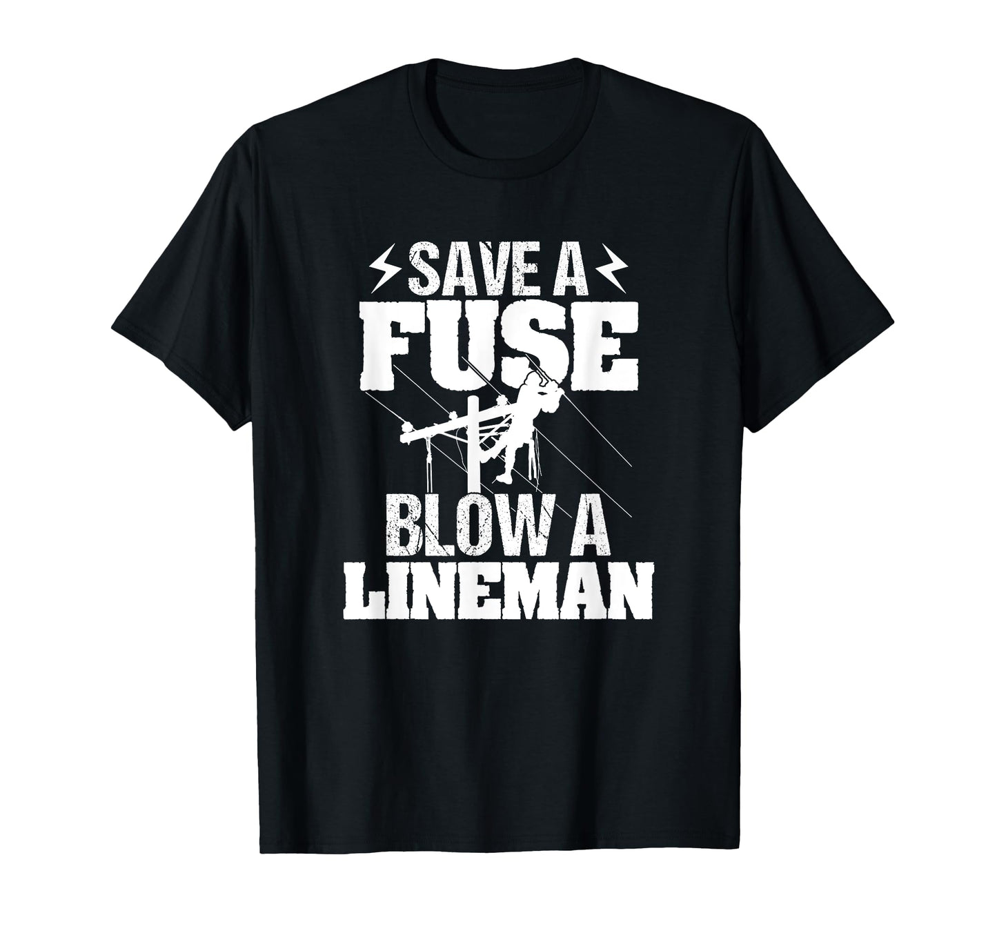 Save Fuse Blow Lineman Funny T-Shirt - Fun Novelty Design Men Women - T-Shirt, Sweatshirt, Hoodie