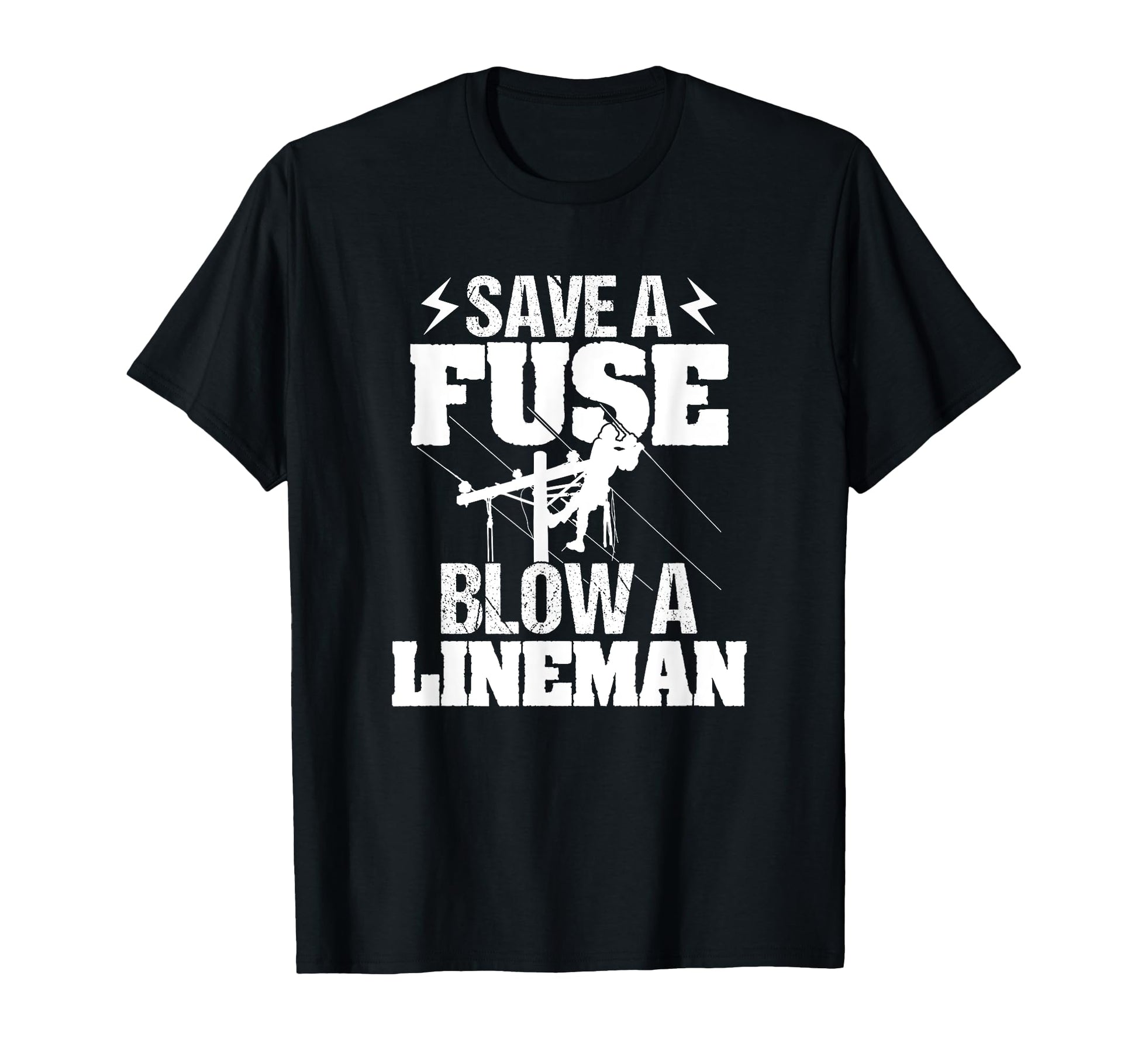 Save Fuse Blow Lineman Funny T-Shirt - Fun Novelty Design Men Women - T-Shirt, Sweatshirt, Hoodie