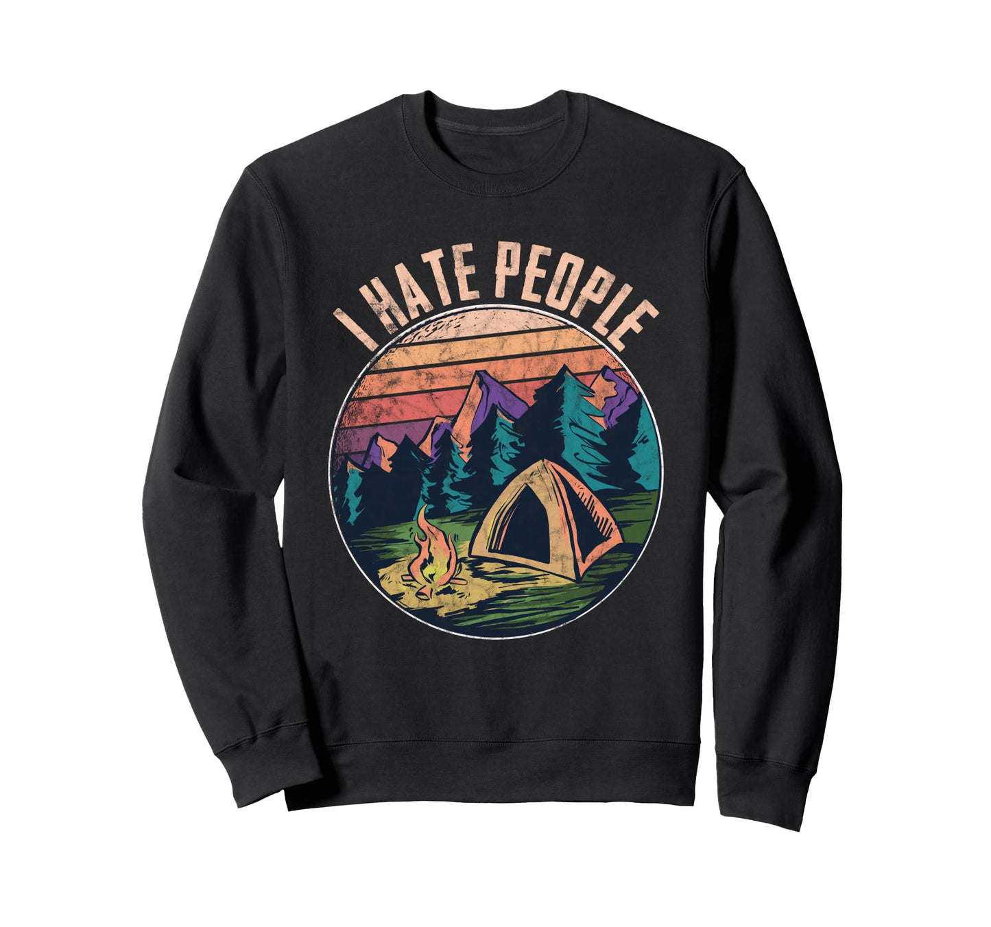 I Hate People I Love Camping Funny Sweatshirt - Unique Graphic Unisex - T-Shirt, Sweatshirt, Hoodie
