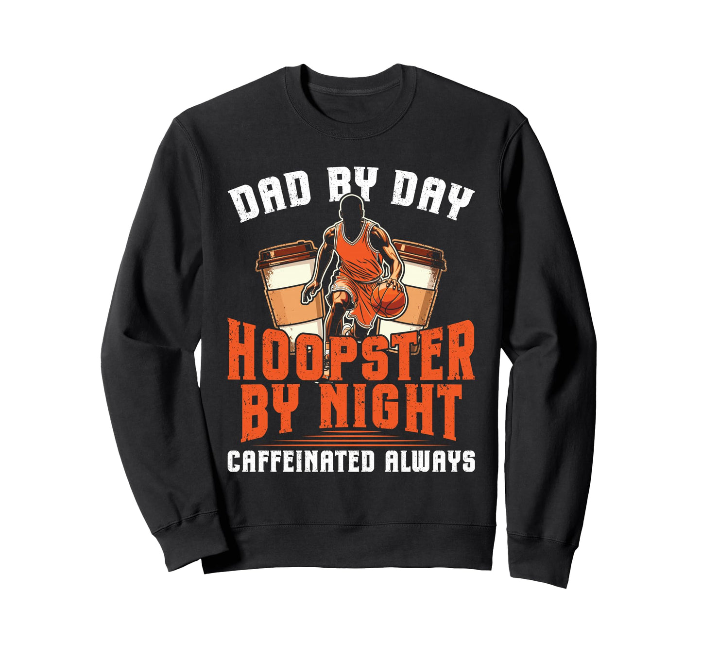 Dad Day Hoopster Night Coffee Sweatshirt - Casual Everyday Wear for Adults - T-Shirt, Sweatshirt, Hoodie