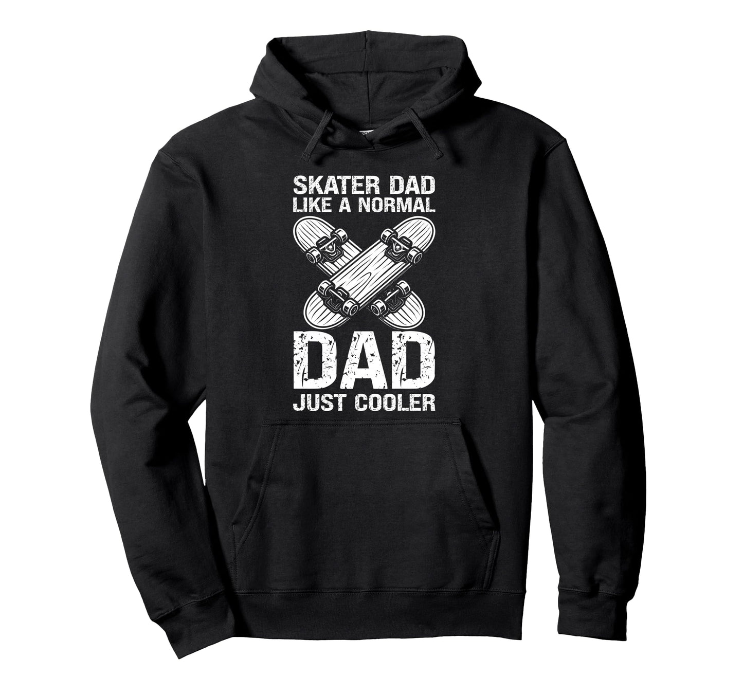 Skater Dad Like Normal Dad Just Hoodie - Casual Everyday Wear for Adults - T-Shirt, Sweatshirt, Hoodie