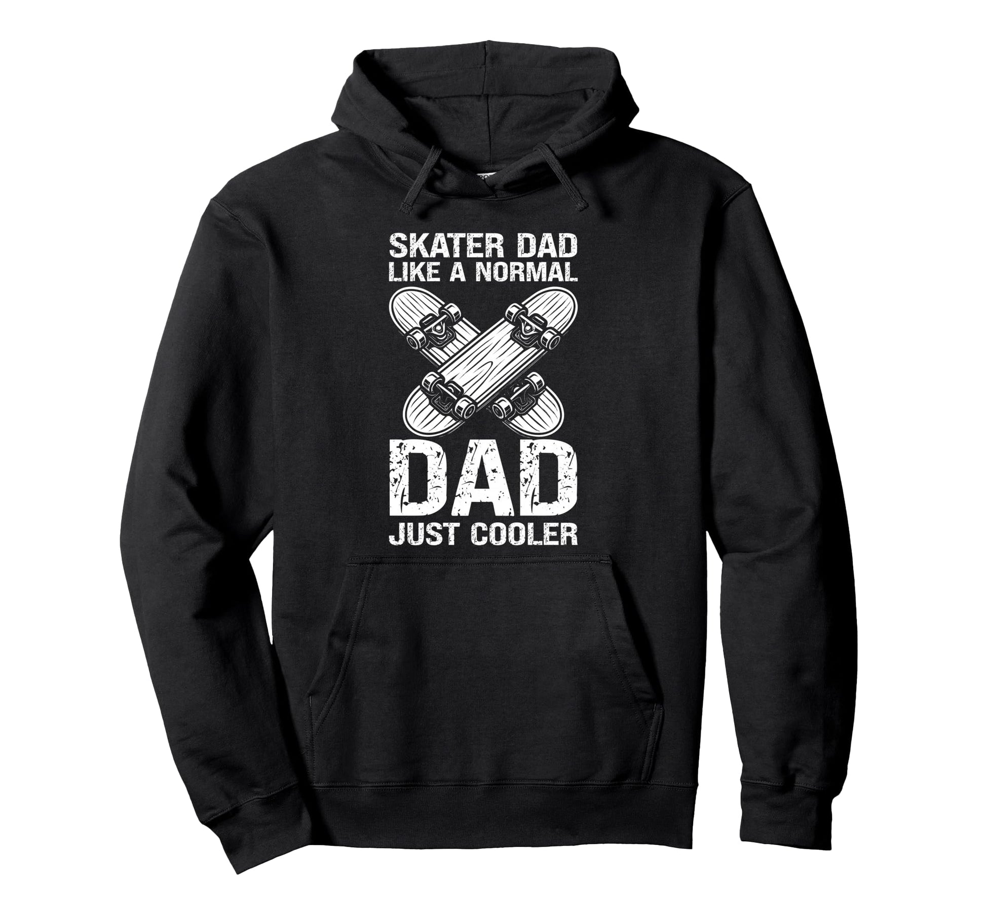 Skater Dad Like Normal Dad Just Hoodie - Casual Everyday Wear for Adults - T-Shirt, Sweatshirt, Hoodie