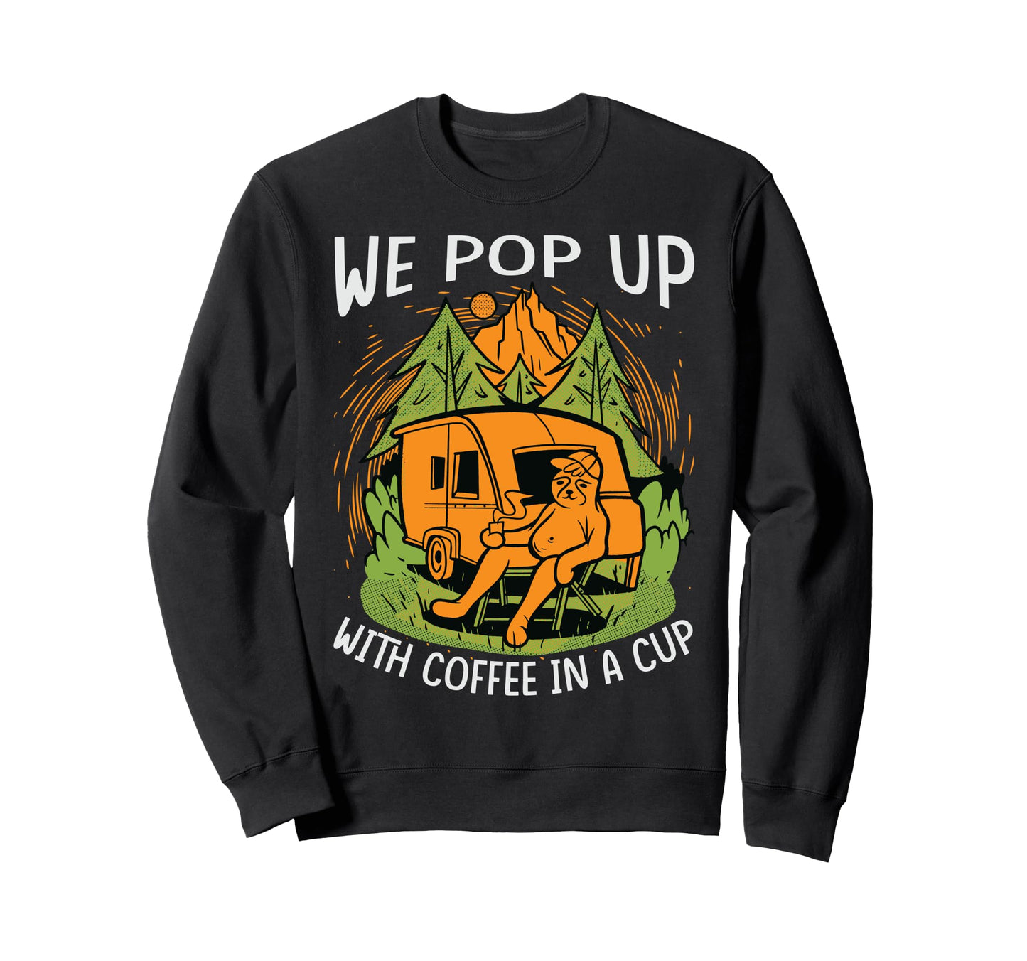 We Pop Up Coffee Cup Funny Sweatshirt - Casual Everyday Wear Men Women - T-Shirt, Sweatshirt, Hoodie