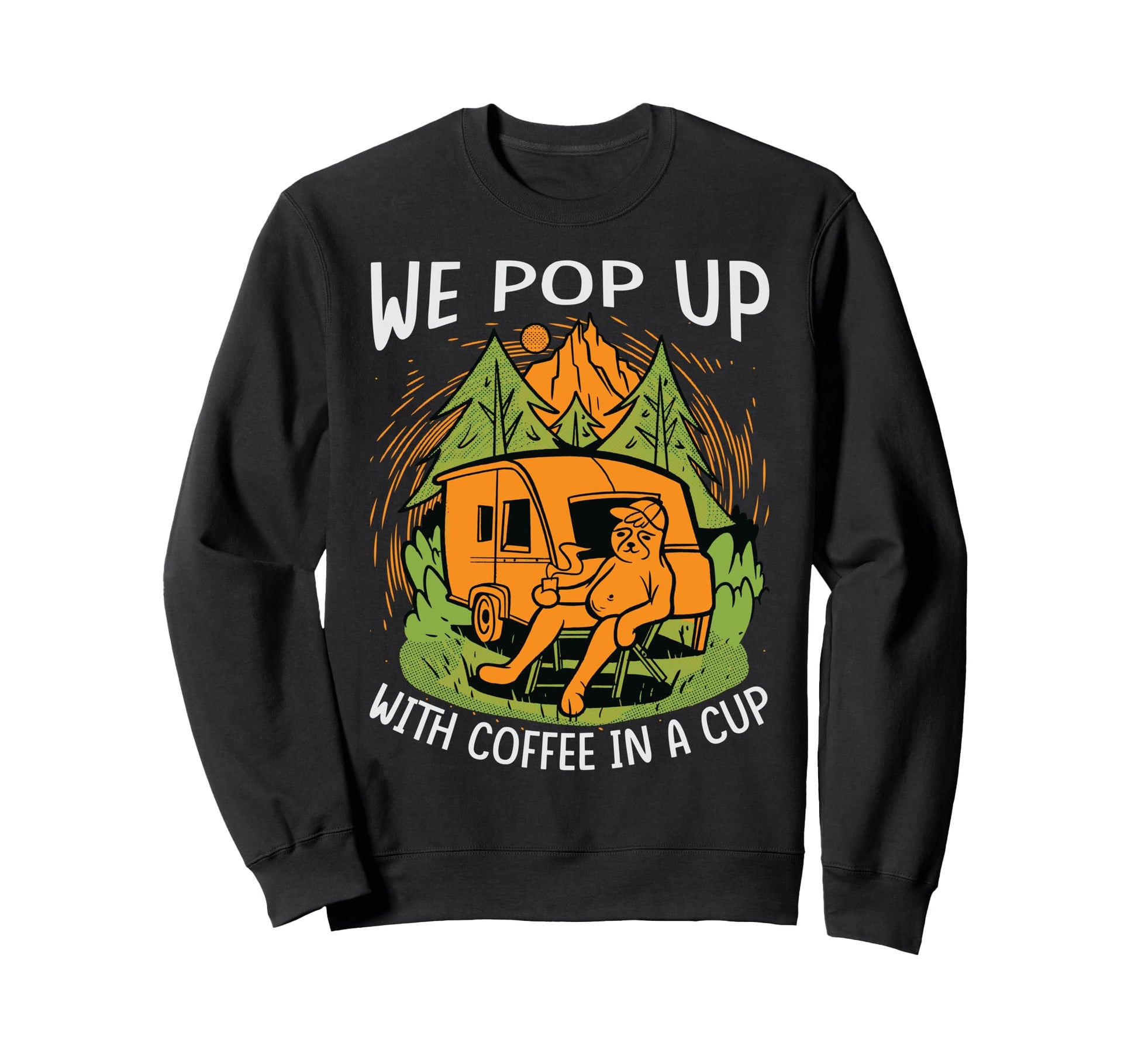 We Pop Up Coffee Cup Funny Sweatshirt - Casual Everyday Wear Men Women - T-Shirt, Sweatshirt, Hoodie