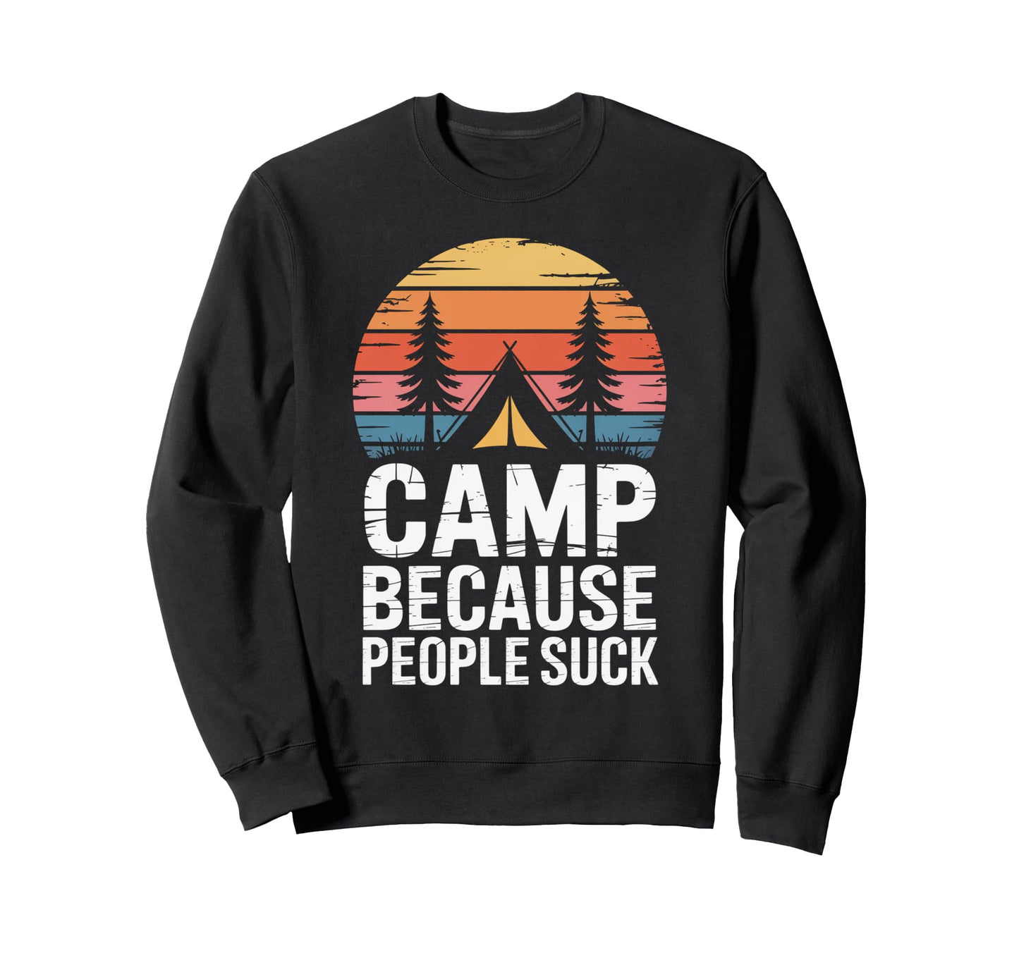 Camp Because People Suck Funny Sweatshirt - Fun Novelty Design for Adults - T-Shirt, Sweatshirt, Hoodie