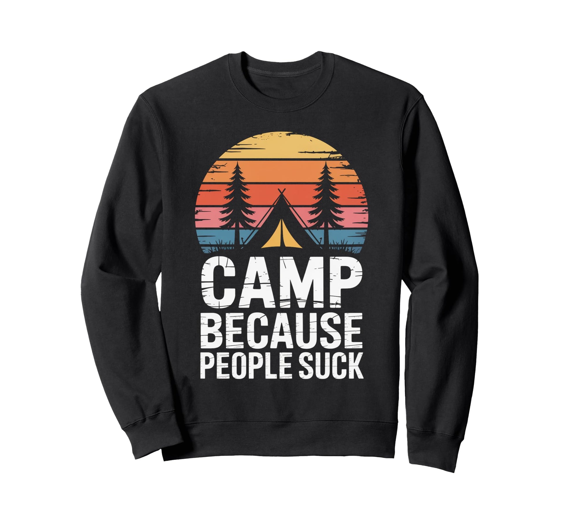 Camp Because People Suck Funny Sweatshirt - Fun Novelty Design for Adults - T-Shirt, Sweatshirt, Hoodie