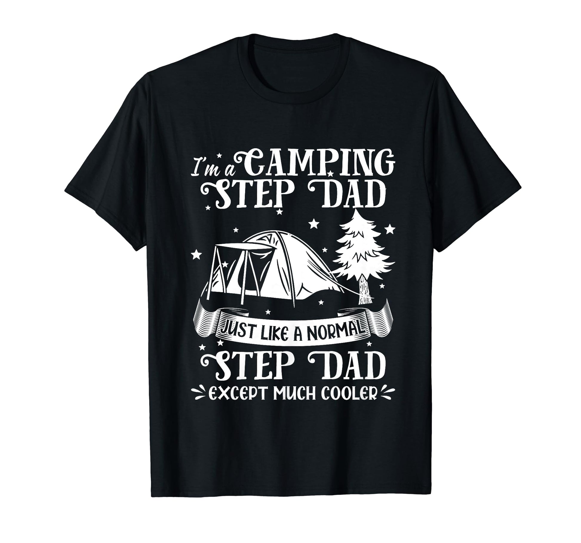Im Camping Step Dad Just Like Normal T-Shirt - Streetwear Style Unisex - T-Shirt, Sweatshirt, Hoodie