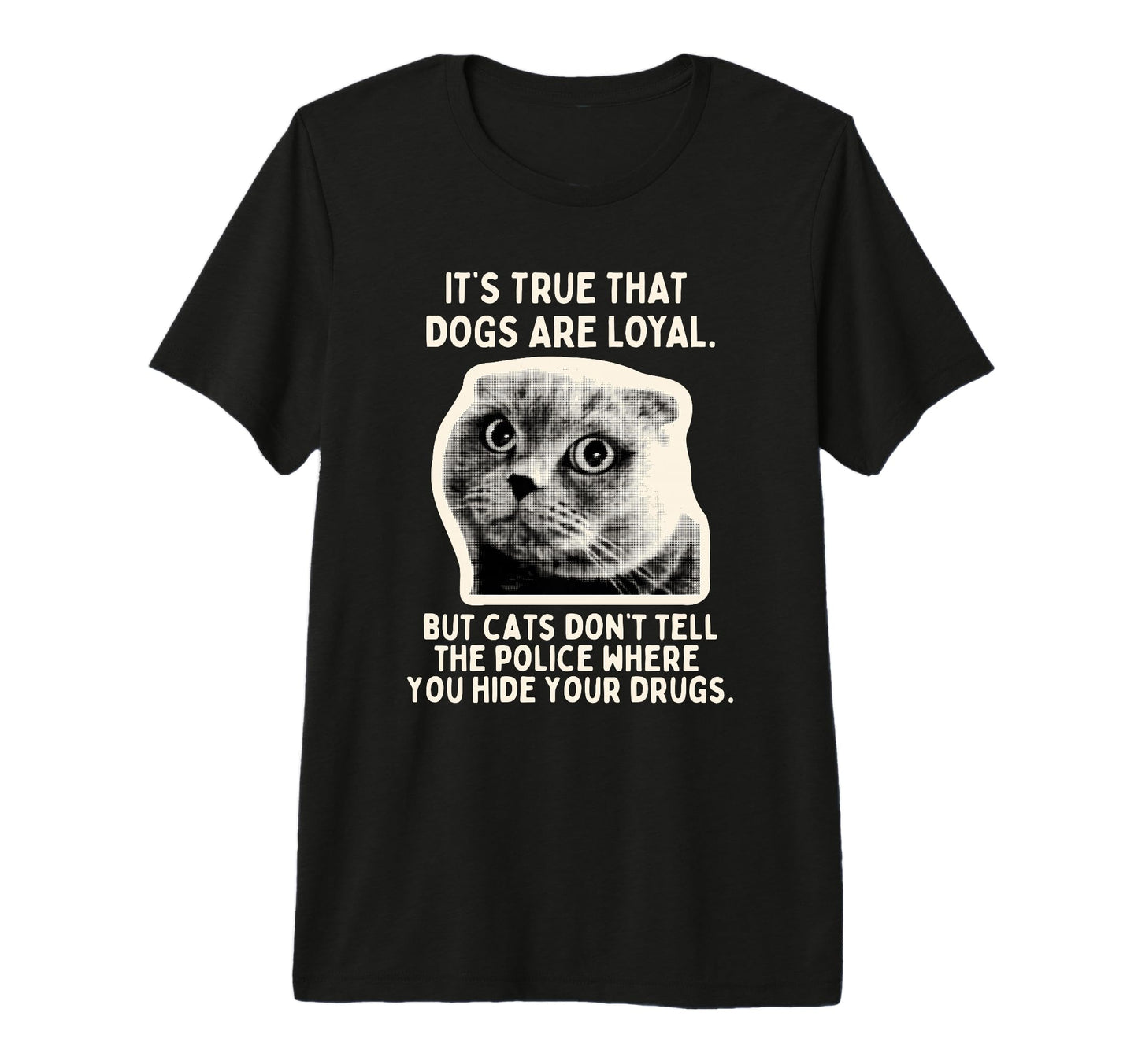 Its True Dogs Are Loyal But Cats Wont T-Shirt - Minimalist Print Unisex - T-Shirt, Sweatshirt, Hoodie