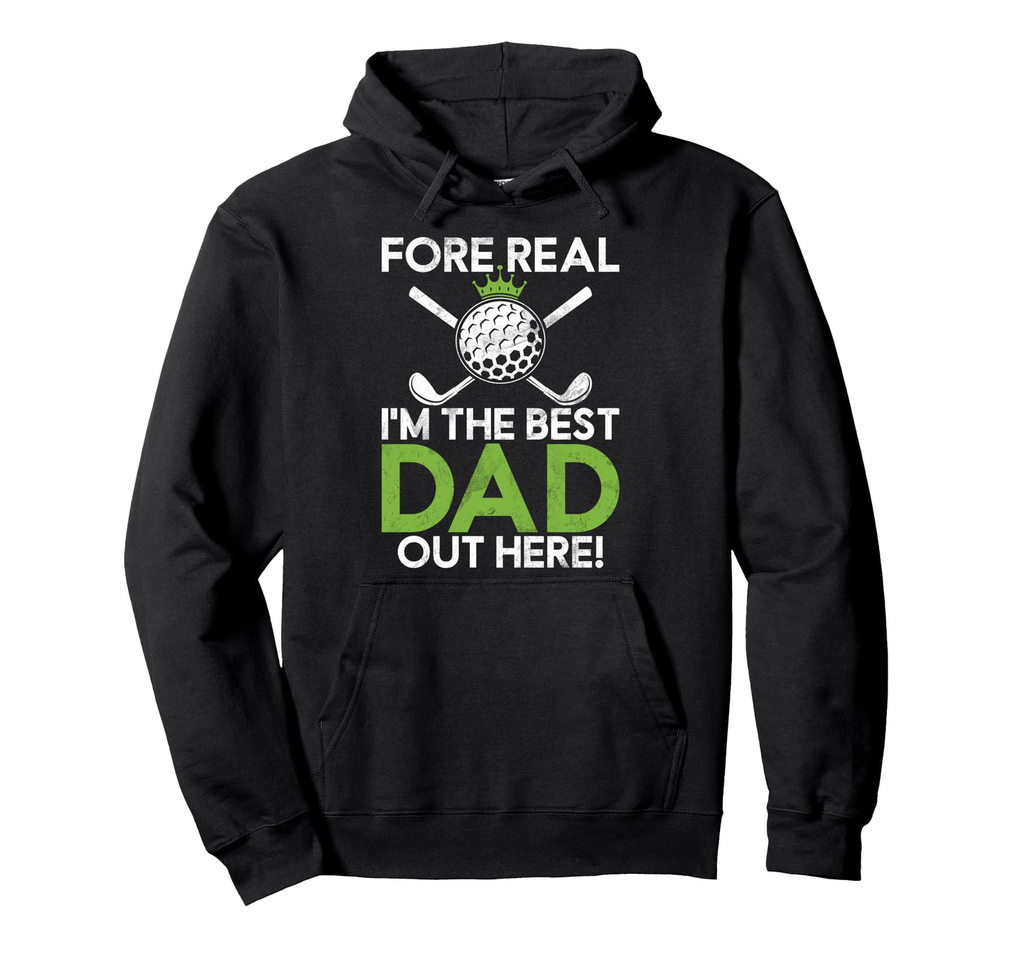 Fore Real Im Best Dad Out Here Golf Dad Hoodie - Custom Art Print Unisex - T-Shirt, Sweatshirt, Hoodie