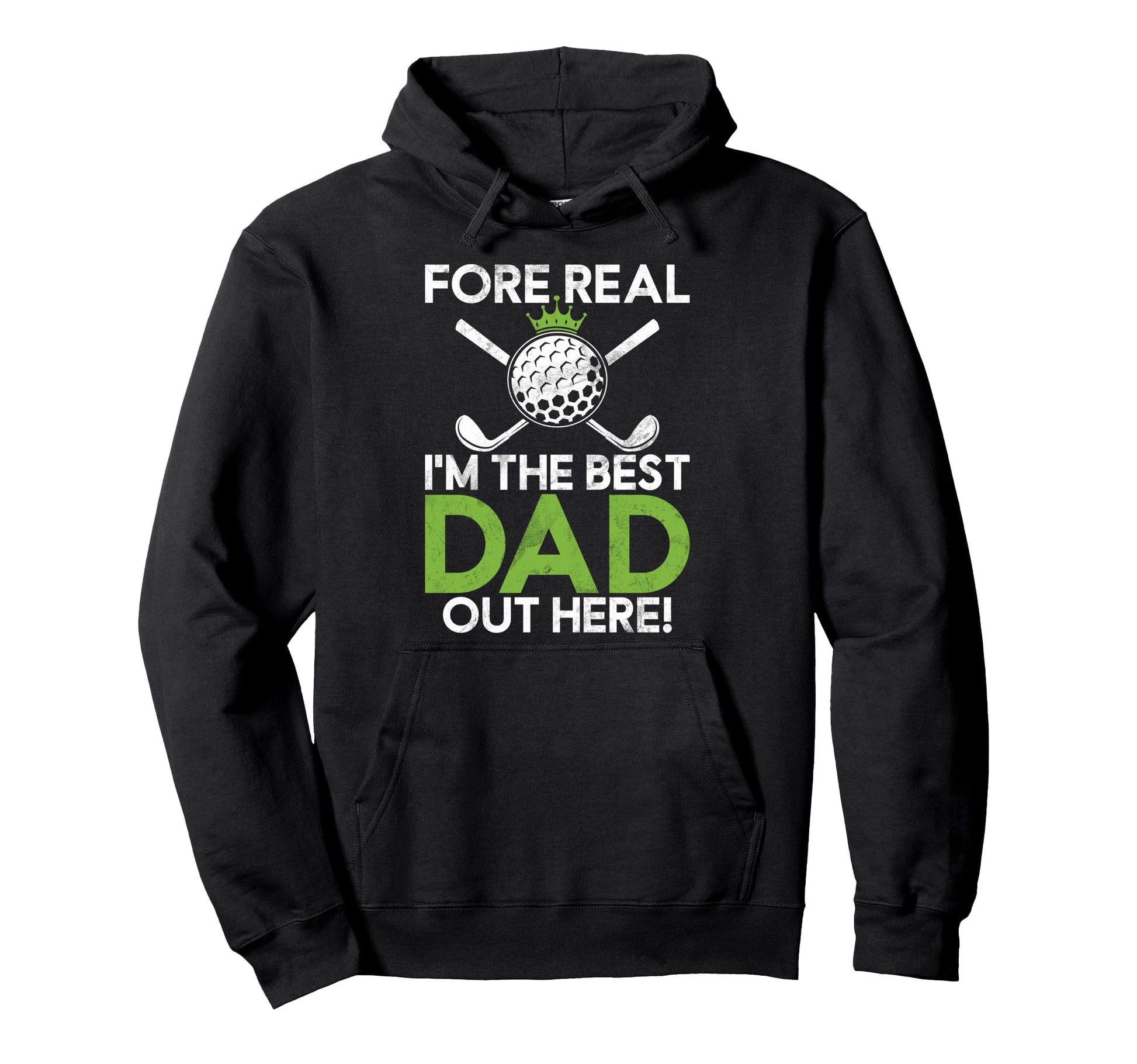 Fore Real Im Best Dad Out Here Golf Dad Hoodie - Custom Art Print Unisex - T-Shirt, Sweatshirt, Hoodie