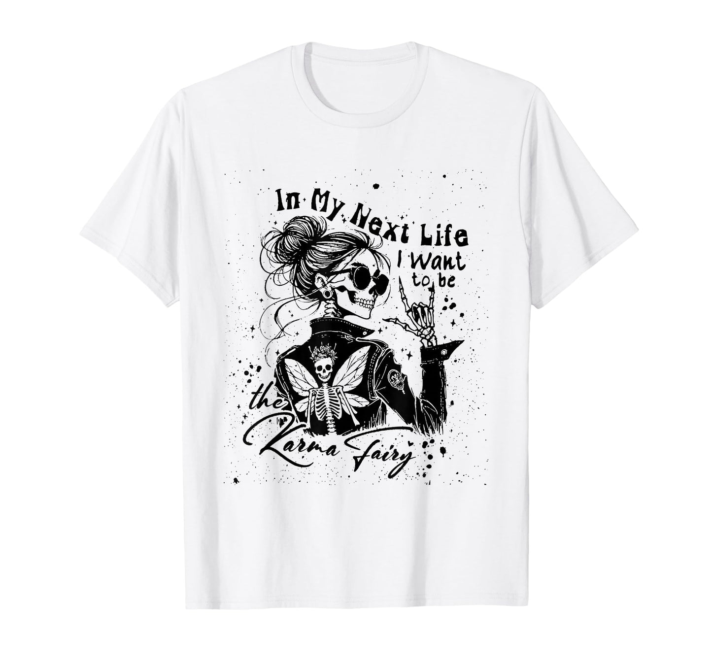 My Next Life I Want To Be Karma T-Shirt - Casual Everyday Wear Men Women - T-Shirt, Sweatshirt, Hoodie