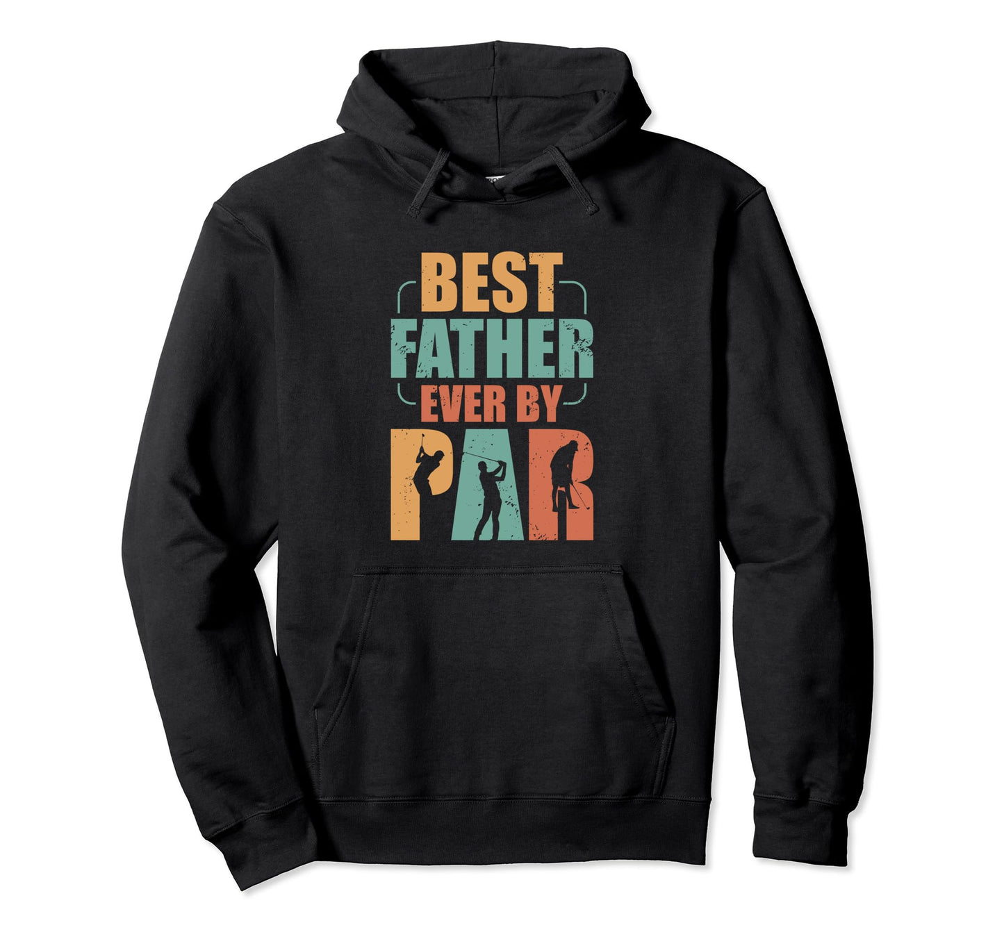 Funny Best Father Ever Par Golfer Dad Hoodie - Unique Graphic Unisex - T-Shirt, Sweatshirt, Hoodie
