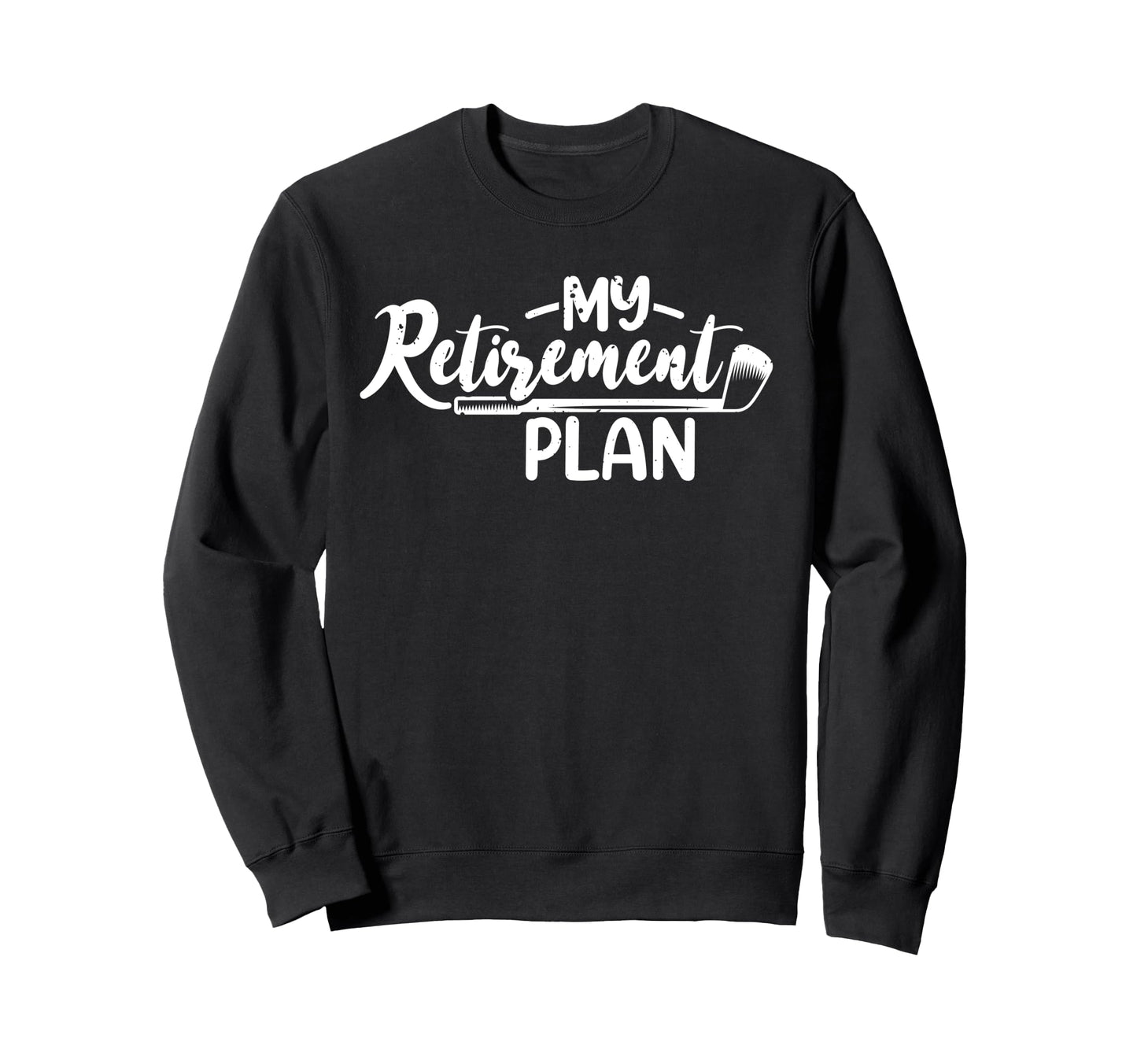 My Retirement Plan Golf Lover Sweatshirt - Casual Everyday Wear for Adults - T-Shirt, Sweatshirt, Hoodie