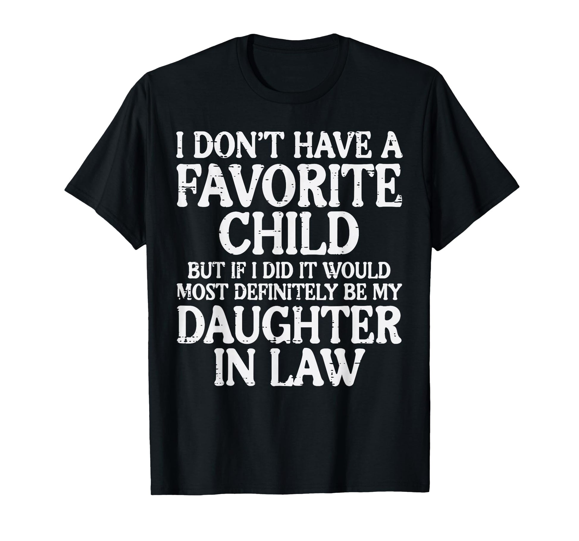 Dont Have Favorite Child Daughter T-Shirt - Casual Everyday Wear Unisex - T-Shirt, Sweatshirt, Hoodie