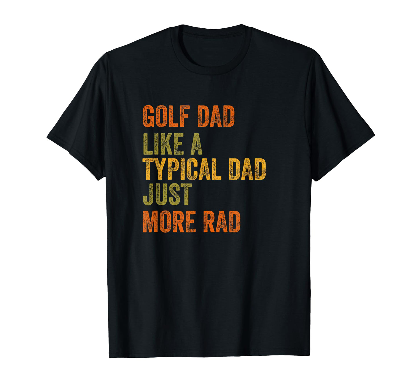 Golf Dad Just More Rad Text T-Shirt - Minimalist Print for Adults - T-Shirt, Sweatshirt, Hoodie