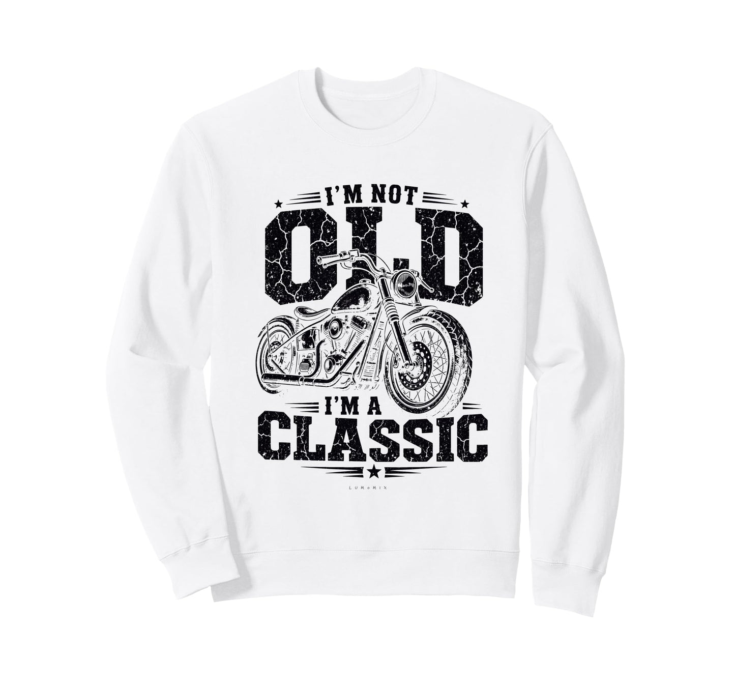 Im Not Old Im Biker Funny Rider Sweatshirt - Unique Graphic Men Women - T-Shirt, Sweatshirt, Hoodie