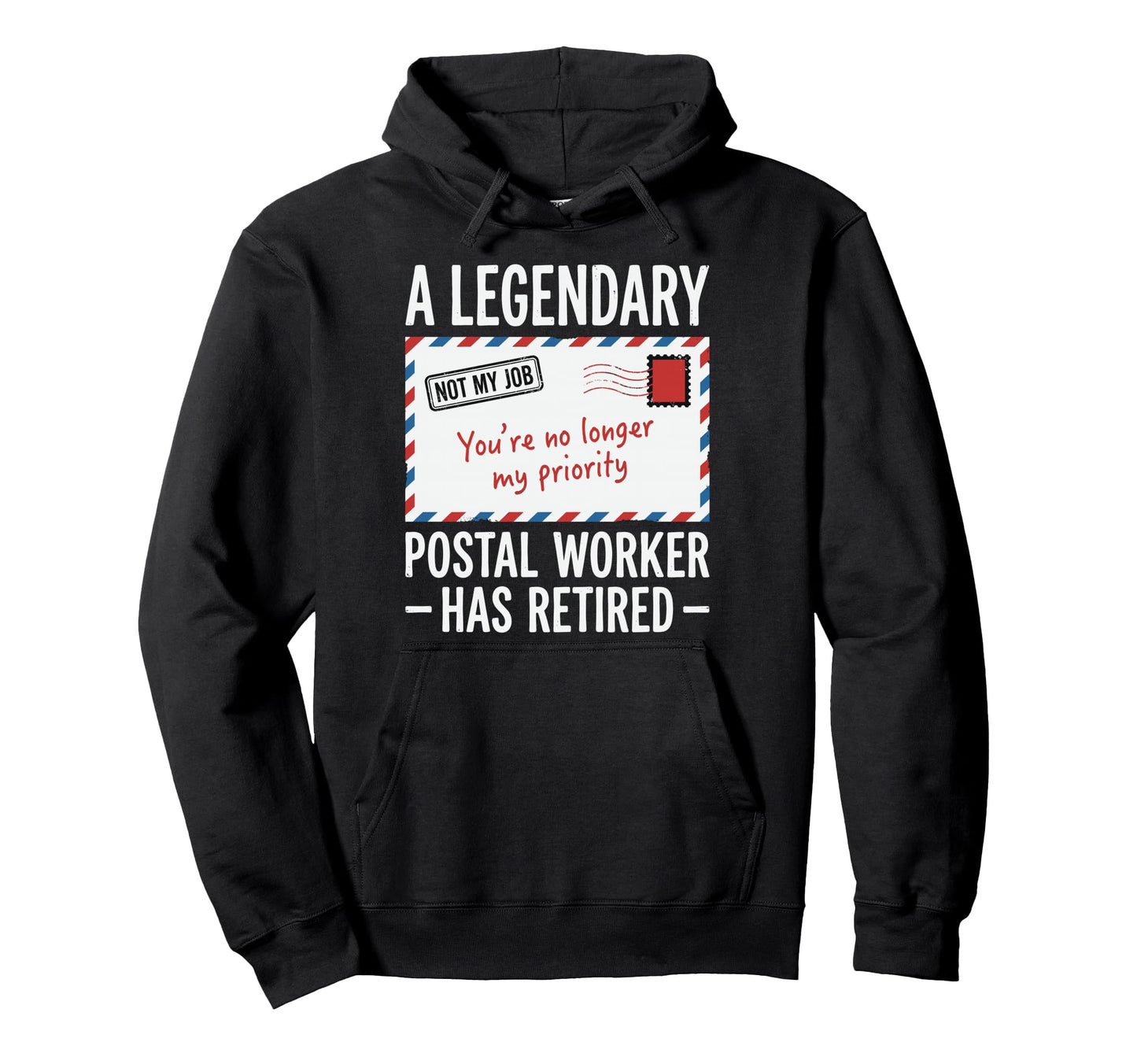 Legendary Retired Postal Worker Not My Hoodie - Fun Novelty Design Unisex - T-Shirt, Sweatshirt, Hoodie