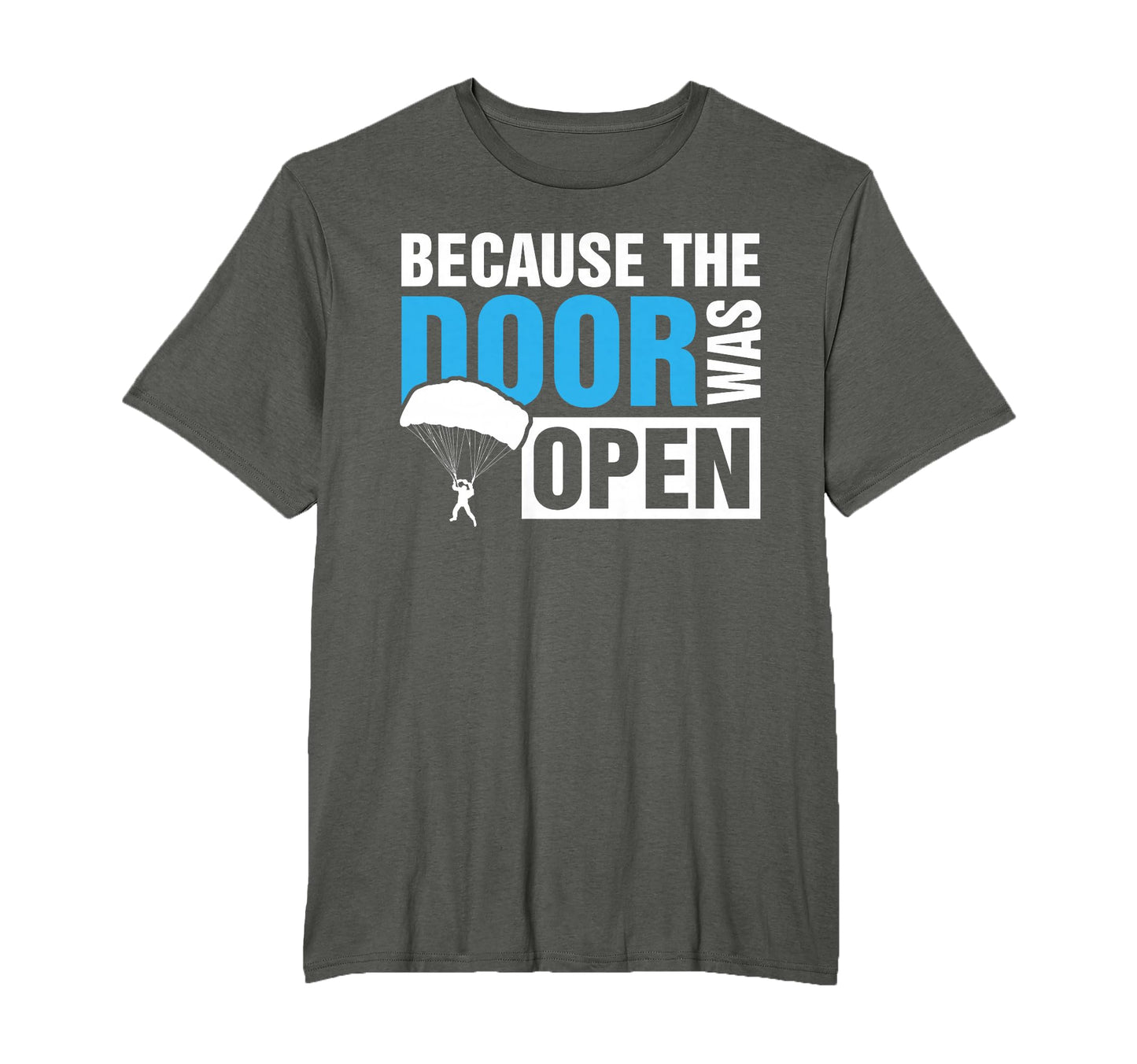 Because Door Was Open Skydiver T-Shirt - Casual Everyday Wear Men Women - T-Shirt, Sweatshirt, Hoodie