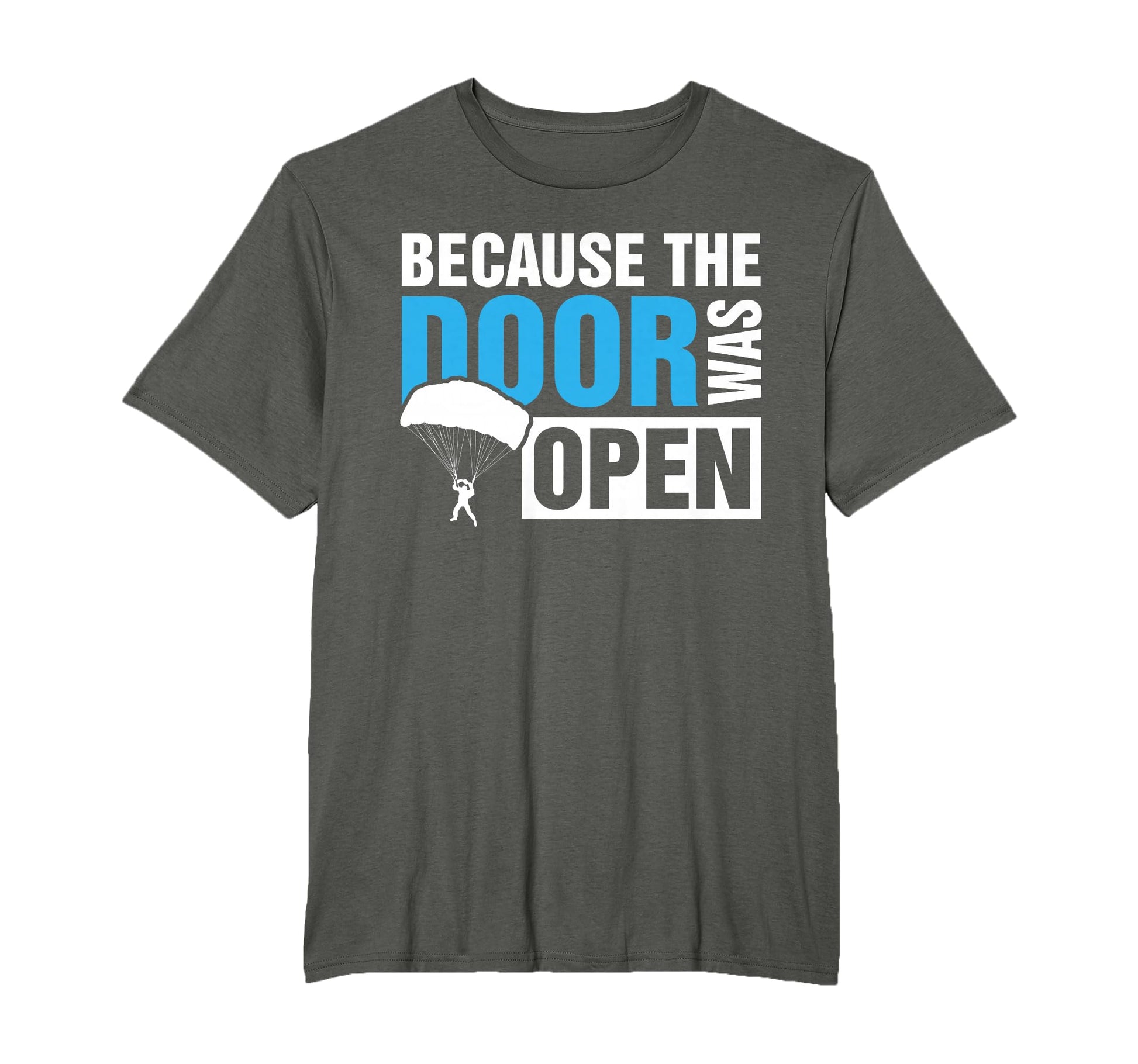 Because Door Was Open Skydiver T-Shirt - Casual Everyday Wear Men Women - T-Shirt, Sweatshirt, Hoodie