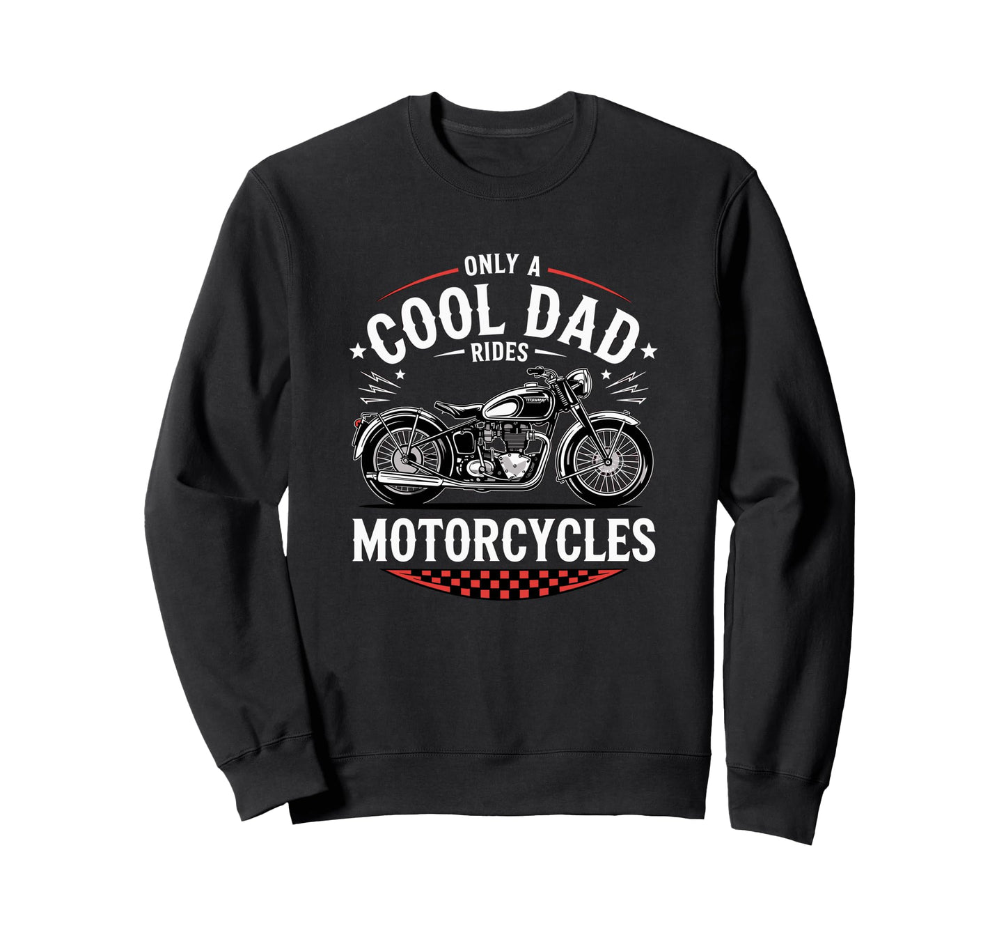 Only Dad Rides Motorcycles Bike Sweatshirt - Aesthetic Graphic for Adults - T-Shirt, Sweatshirt, Hoodie