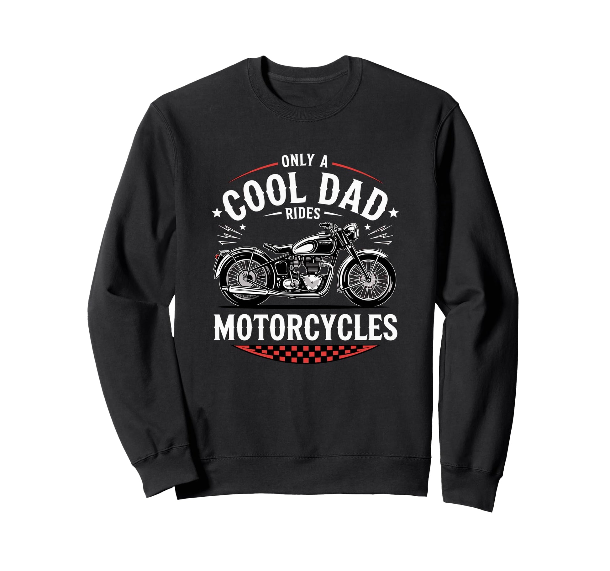 Only Dad Rides Motorcycles Bike Sweatshirt - Aesthetic Graphic for Adults - T-Shirt, Sweatshirt, Hoodie