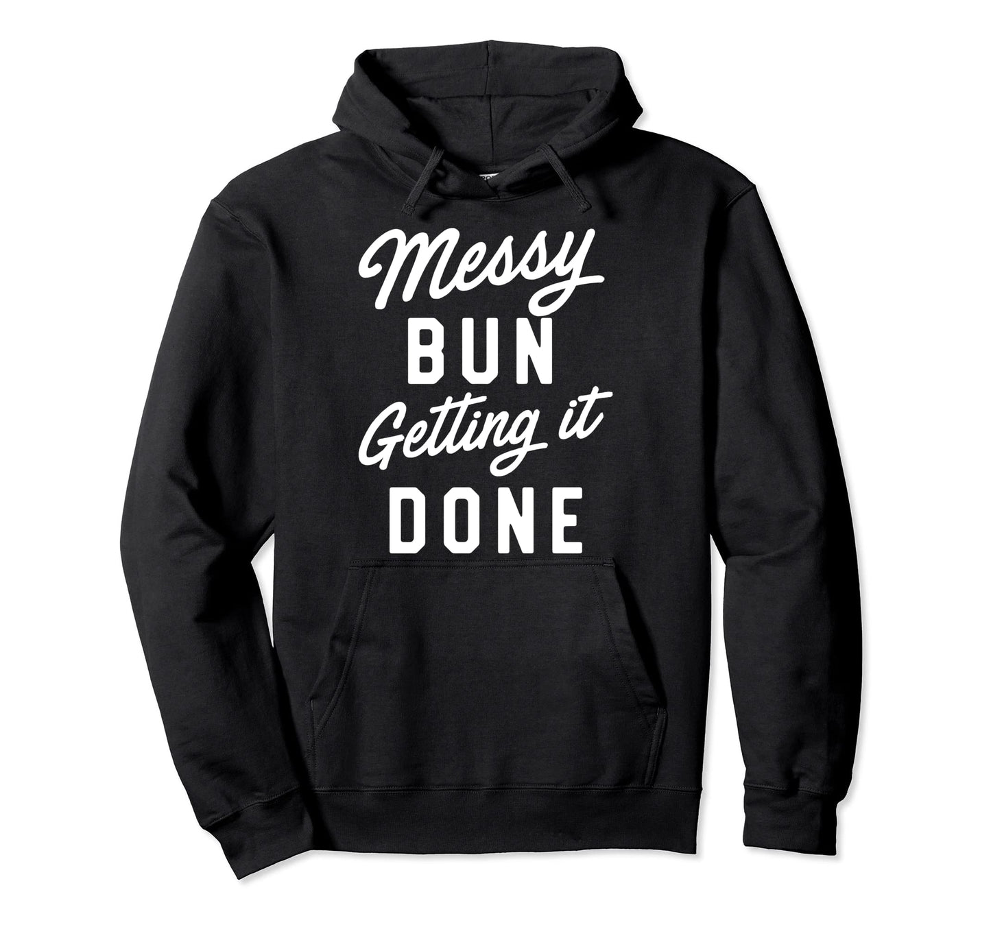 Messy Bun Getting It Done Hoodie - Custom Art Print Unisex - T-Shirt, Sweatshirt, Hoodie