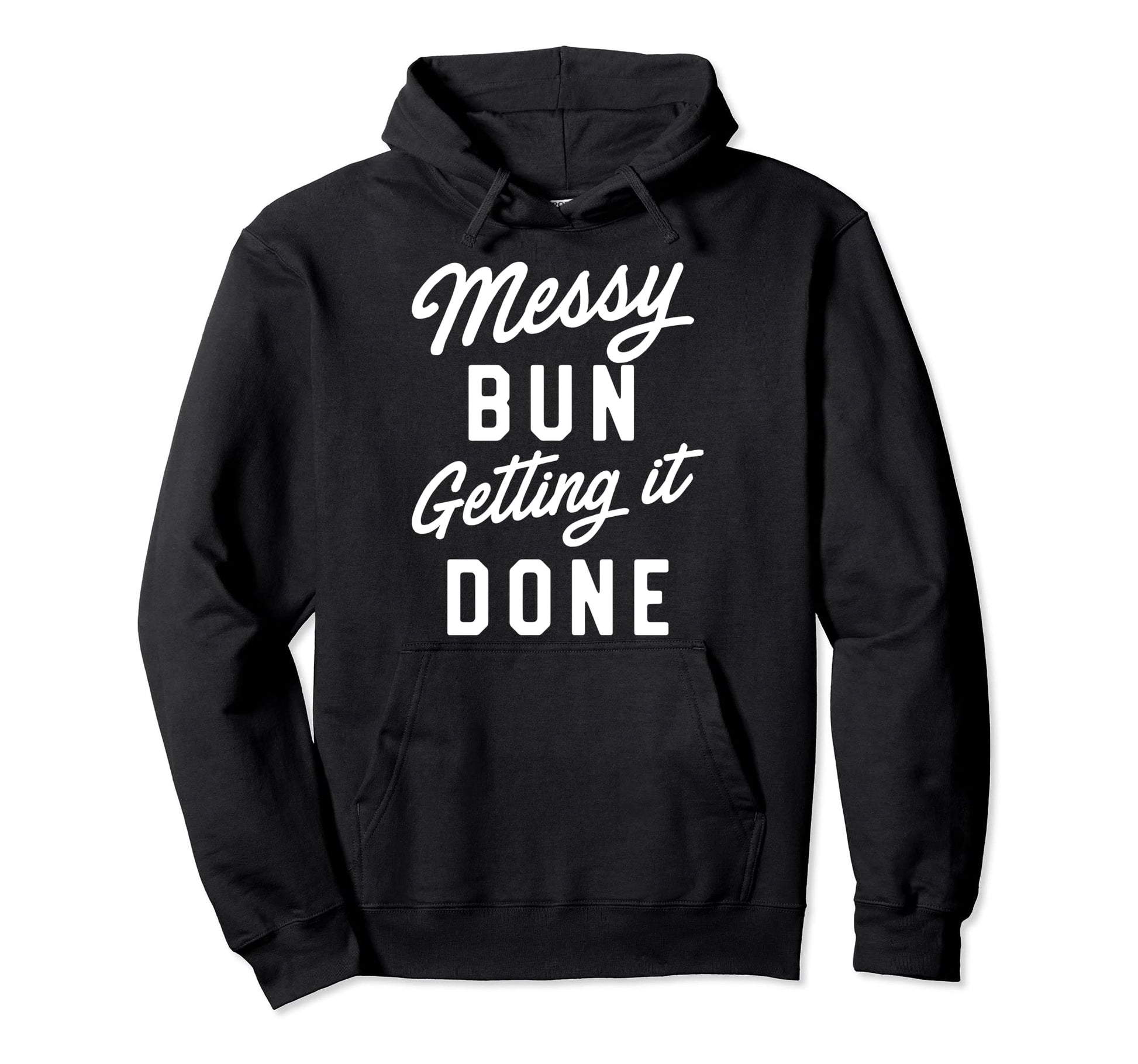 Messy Bun Getting It Done Hoodie - Custom Art Print Unisex - T-Shirt, Sweatshirt, Hoodie