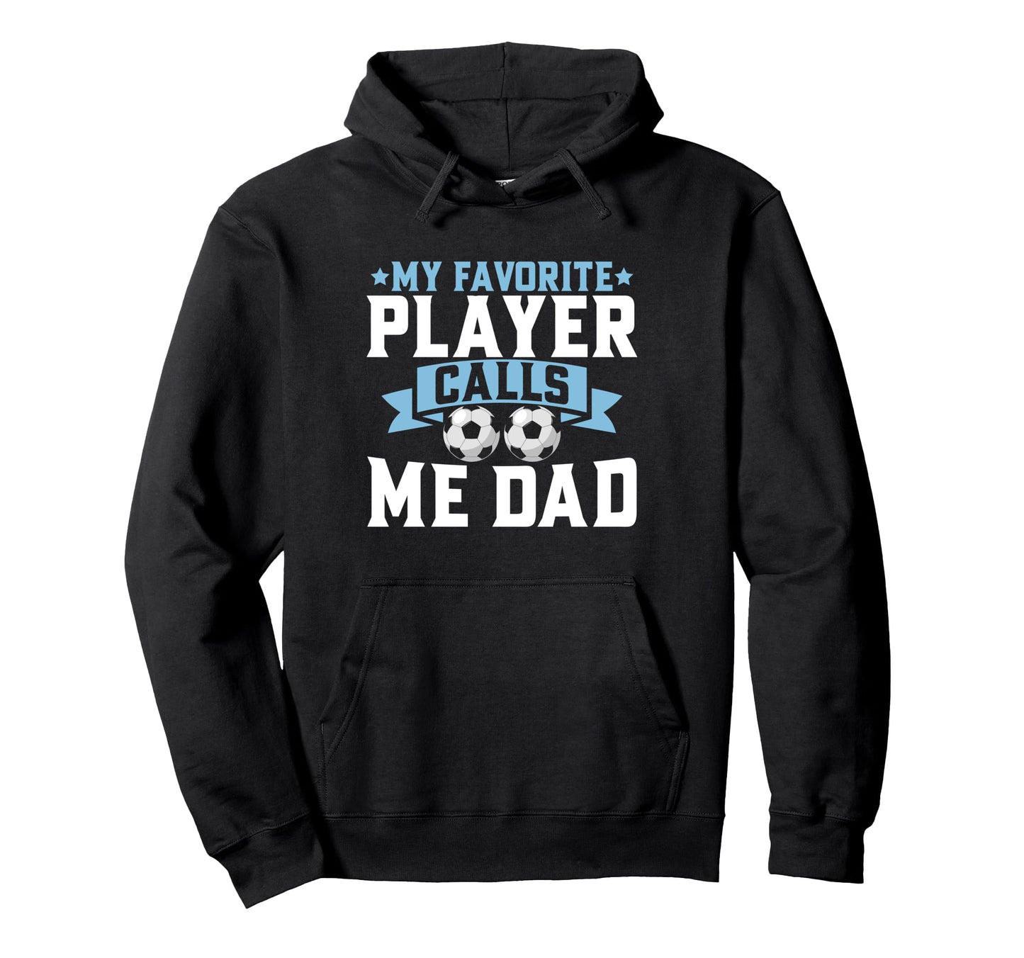 My Favorite Player Calls Me Dad Hoodie - Casual Everyday Wear Unisex - T-Shirt, Sweatshirt, Hoodie