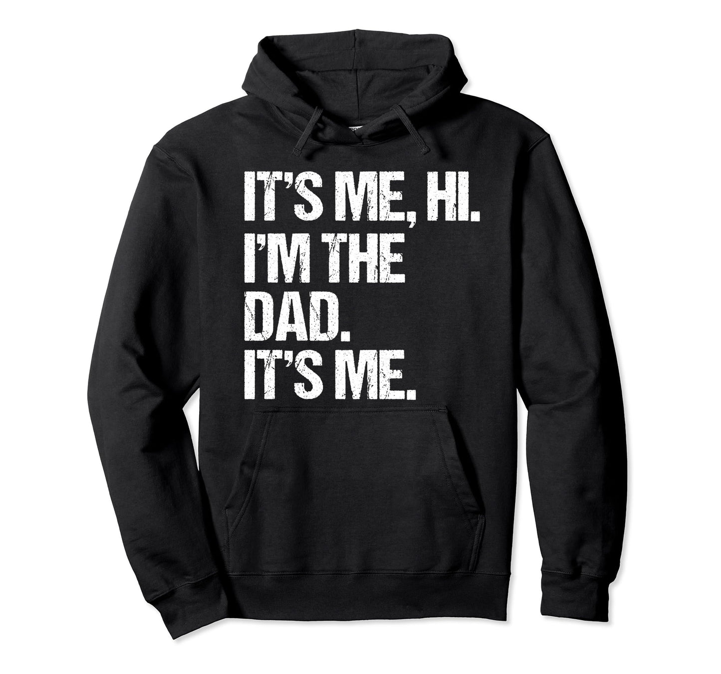 Fathers Day Funny Its Me Hi Im Dad Its Me Hoodie - Graphic Print Unisex - T-Shirt, Sweatshirt, Hoodie