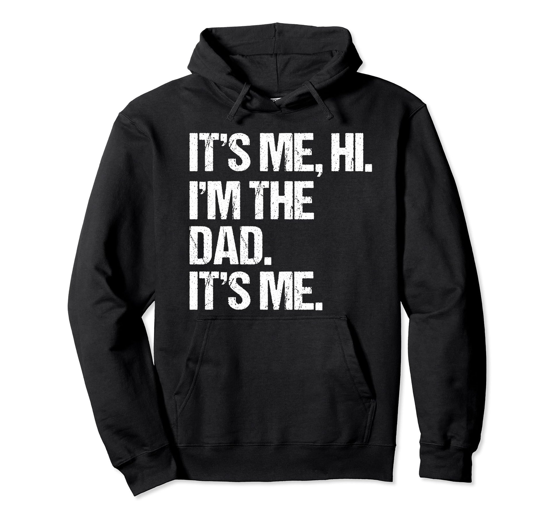 Fathers Day Funny Its Me Hi Im Dad Its Me Hoodie - Graphic Print Unisex - T-Shirt, Sweatshirt, Hoodie