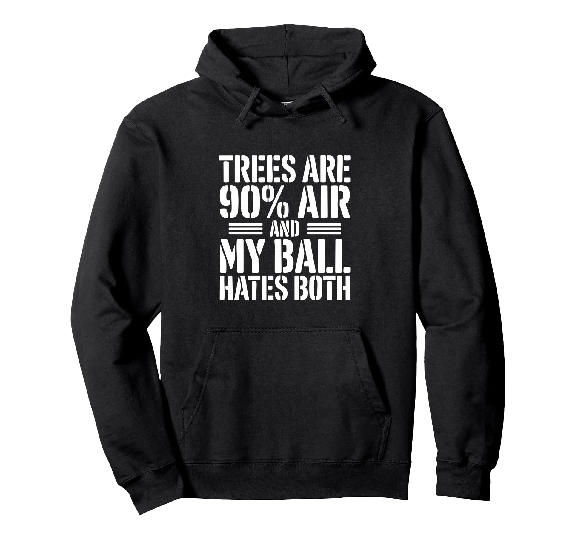 Trees Are 90 Percent Air My Ball Hates Both Hoodie - Unique Graphic Unisex - T-Shirt, Sweatshirt, Hoodie
