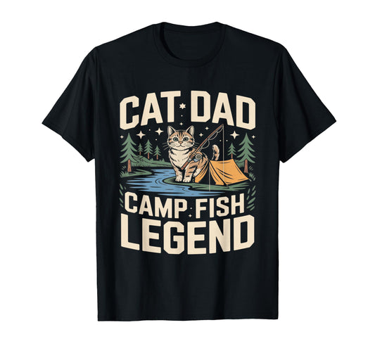 Cat Dad Camp Fish Legend Funny Camping T-Shirt - Unique Graphic Unisex - T-Shirt, Sweatshirt, Hoodie