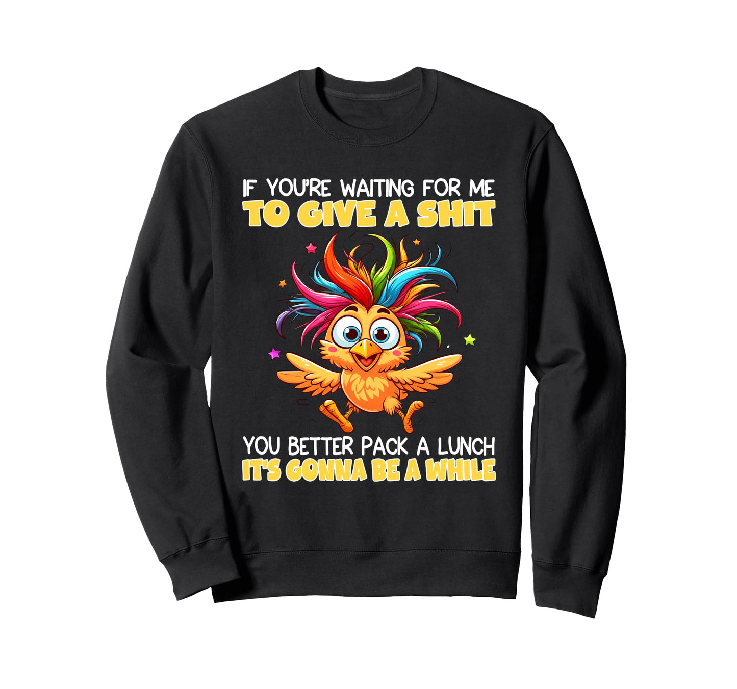 If Youre Waiting Me To Give Shit You Sweatshirt - Trendy Graphic Men Women - T-Shirt, Sweatshirt, Hoodie