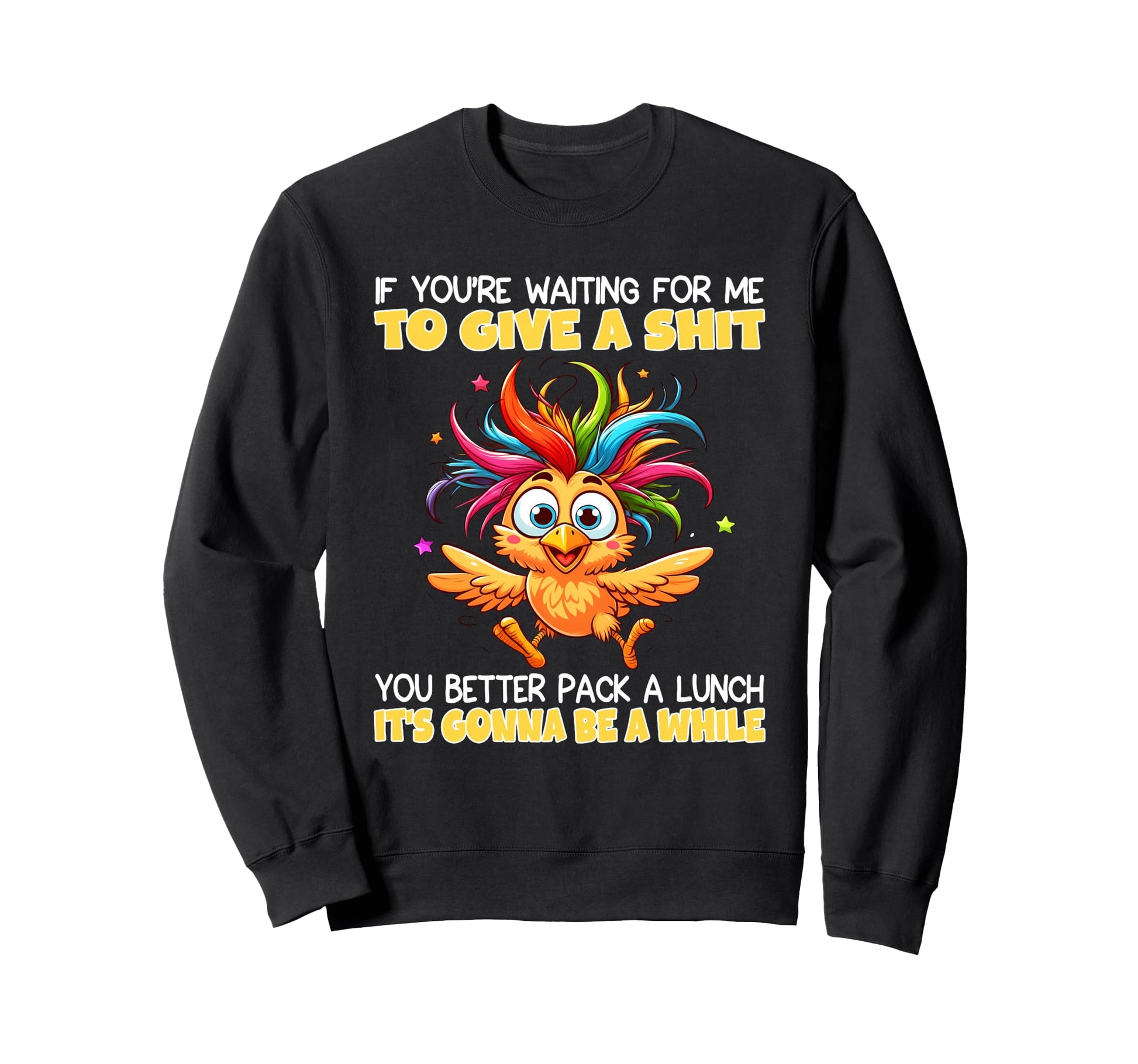 If Youre Waiting Me To Give Shit You Sweatshirt - Trendy Graphic Men Women - T-Shirt, Sweatshirt, Hoodie